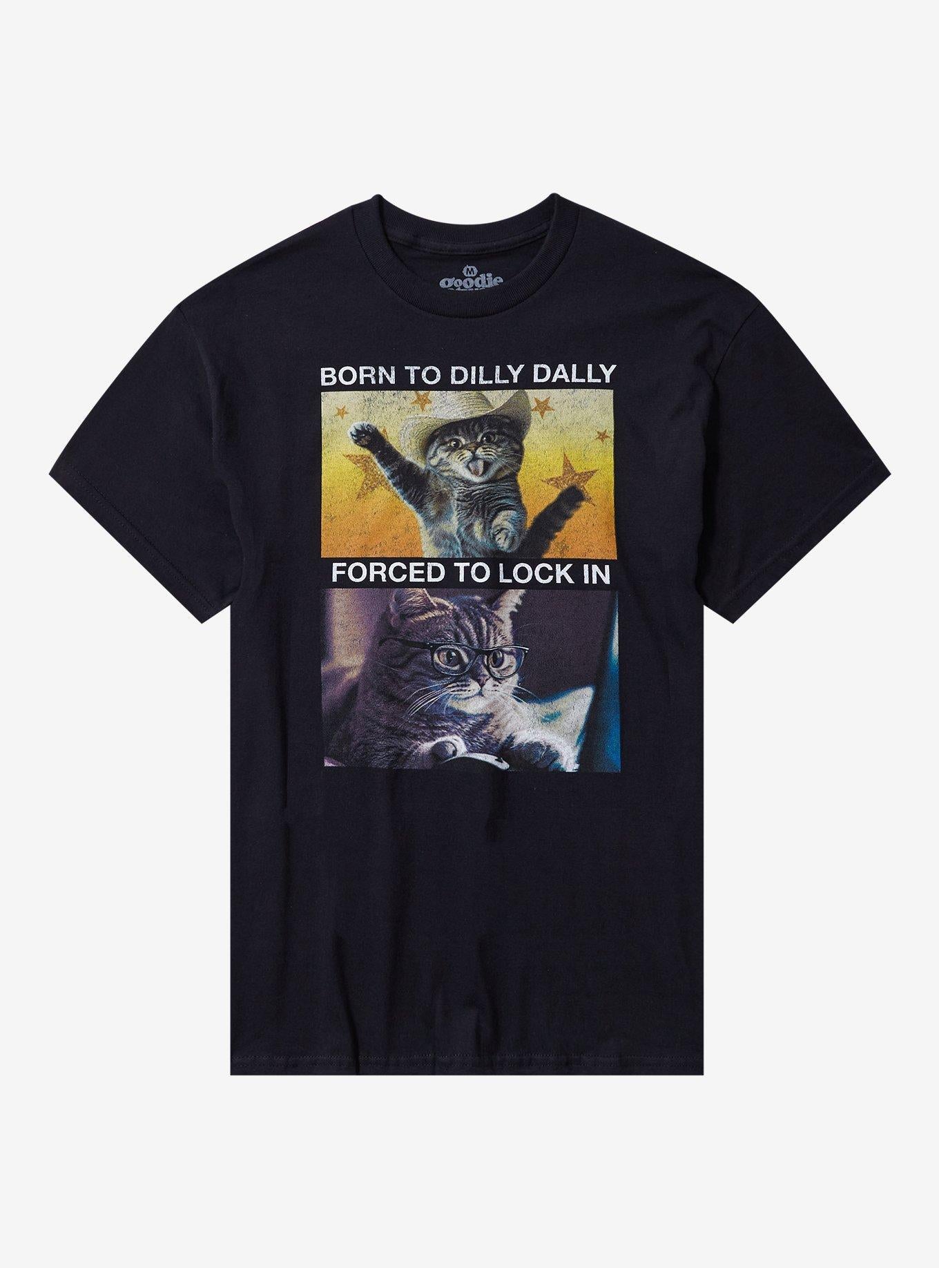 Dilly Dally & Lock In Cat By Goodie Two Sleeves T-Shirt | Trending Graphic Tee For Fans