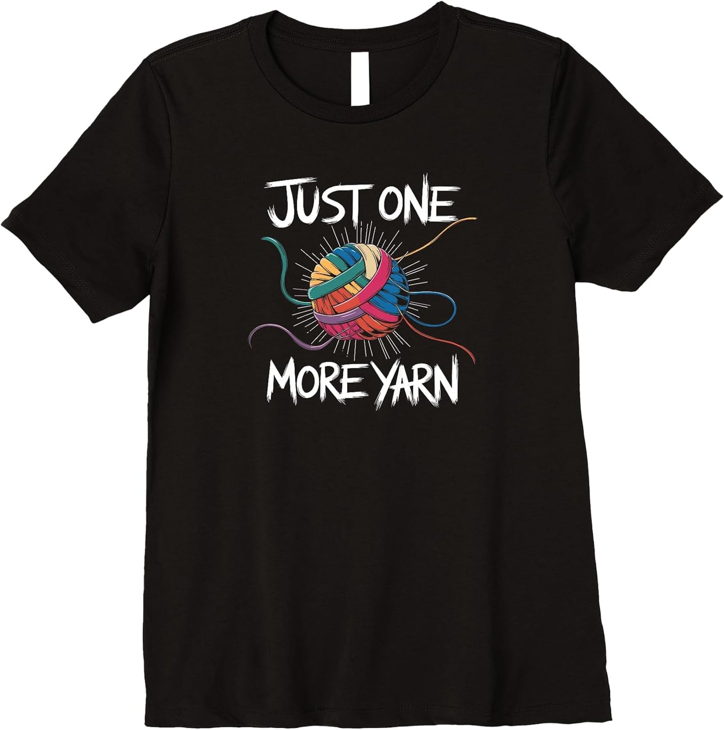 Womens Funny Yarn Addiction Quote Just One More Yarn Premium T-Shirt T-Shirt | Trending 2025 | Perfect for Crafters