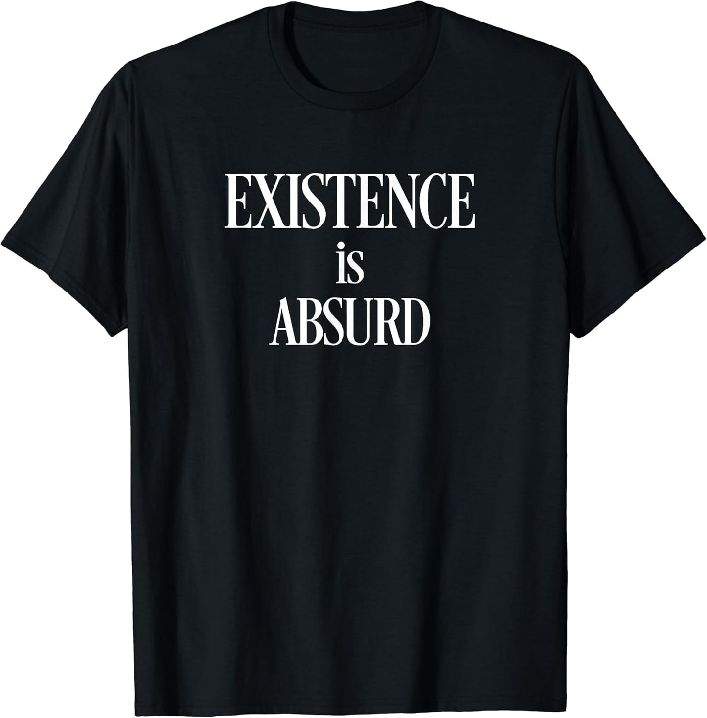Philosophy T Shirt Existence is Absurd, Existential Nihilist T-Shirt | Premium Quality | Customer Favorite