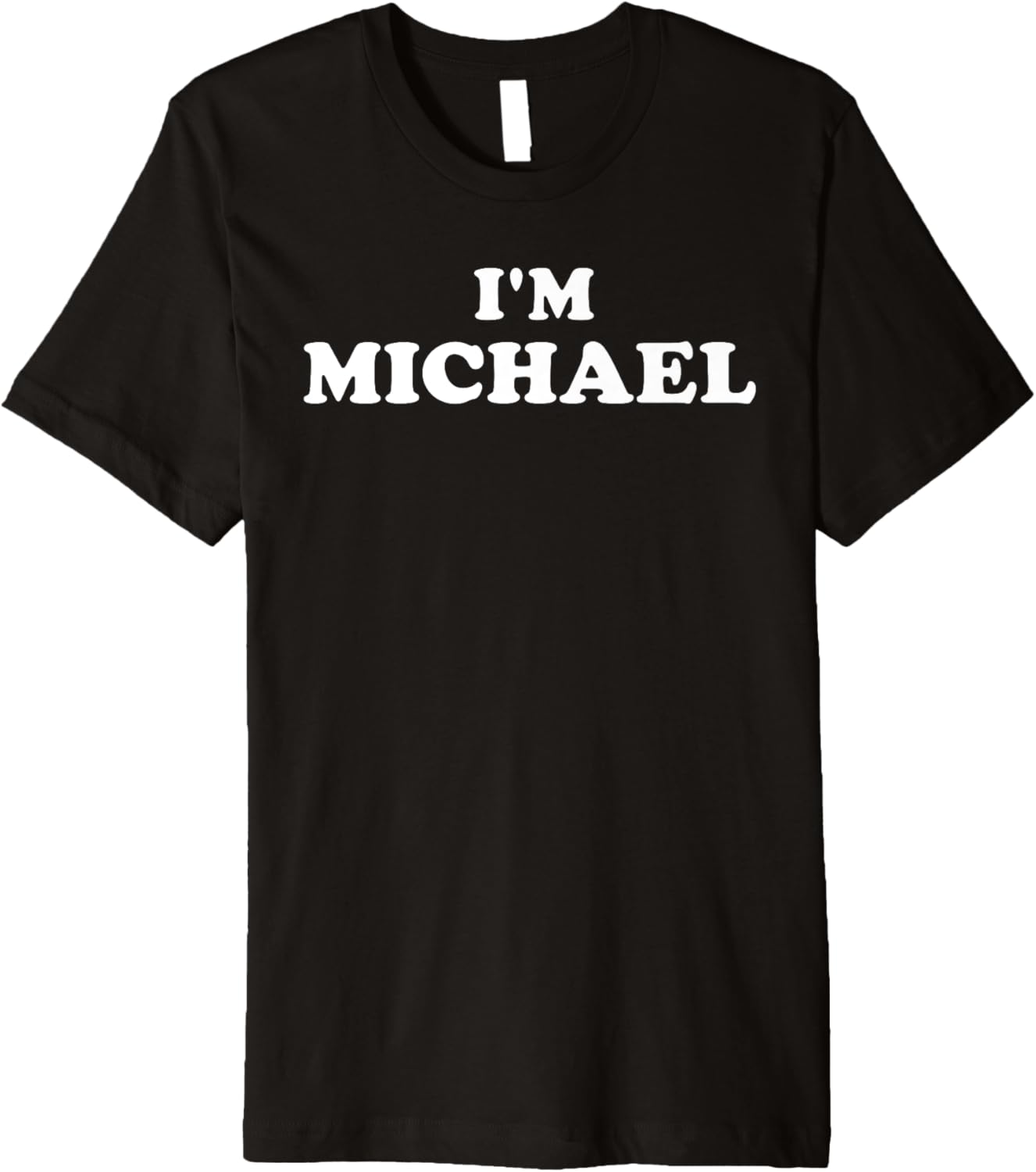I'm Michael, My Name Is Michael, I am Michael, Personalized Premium Apparel | Everyday Casual Wear