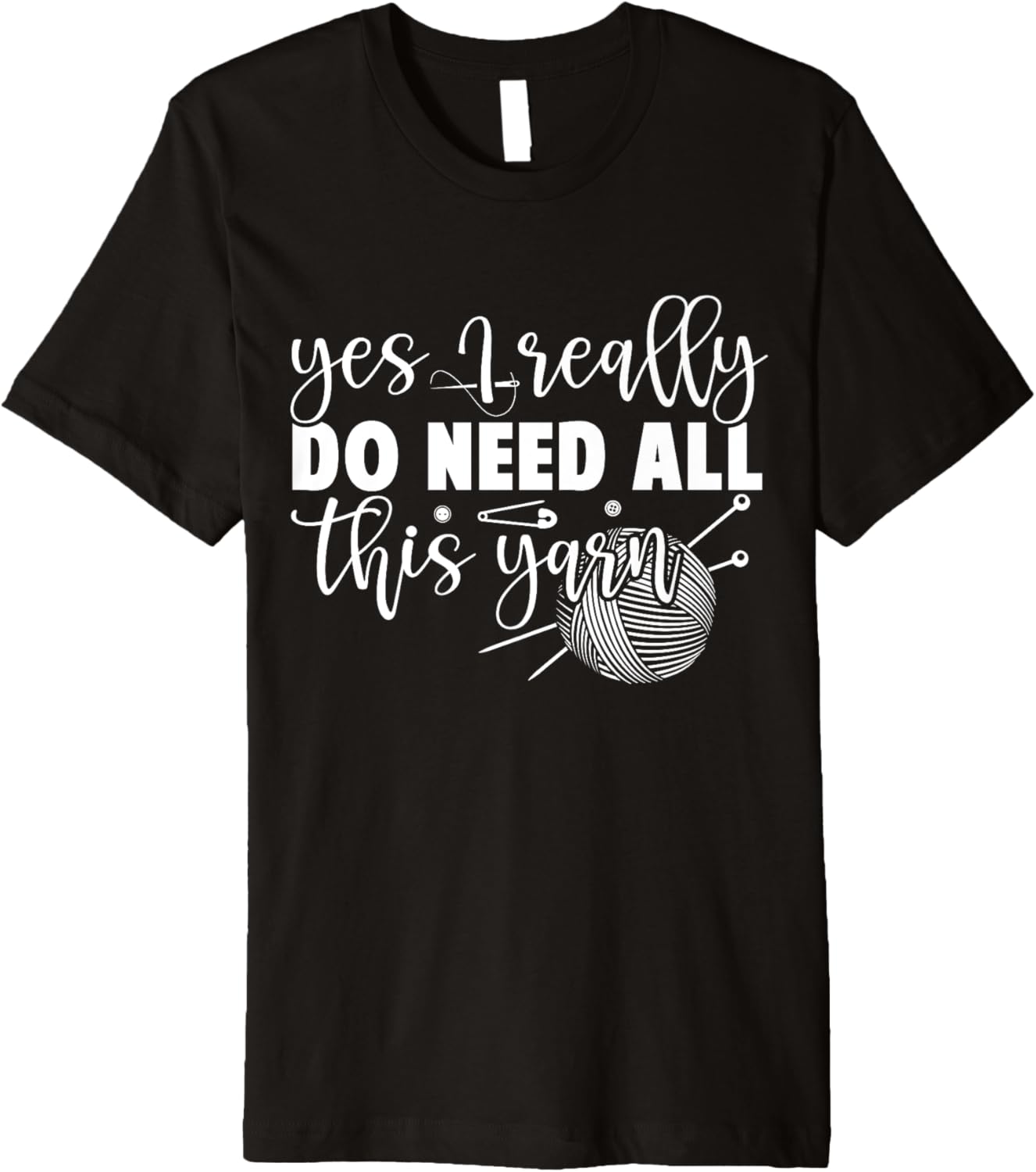 Yes I Really Do Need All This Yarn - Women Knitting Premium Yarn Supply | Trending 2025 | Customer Favorite