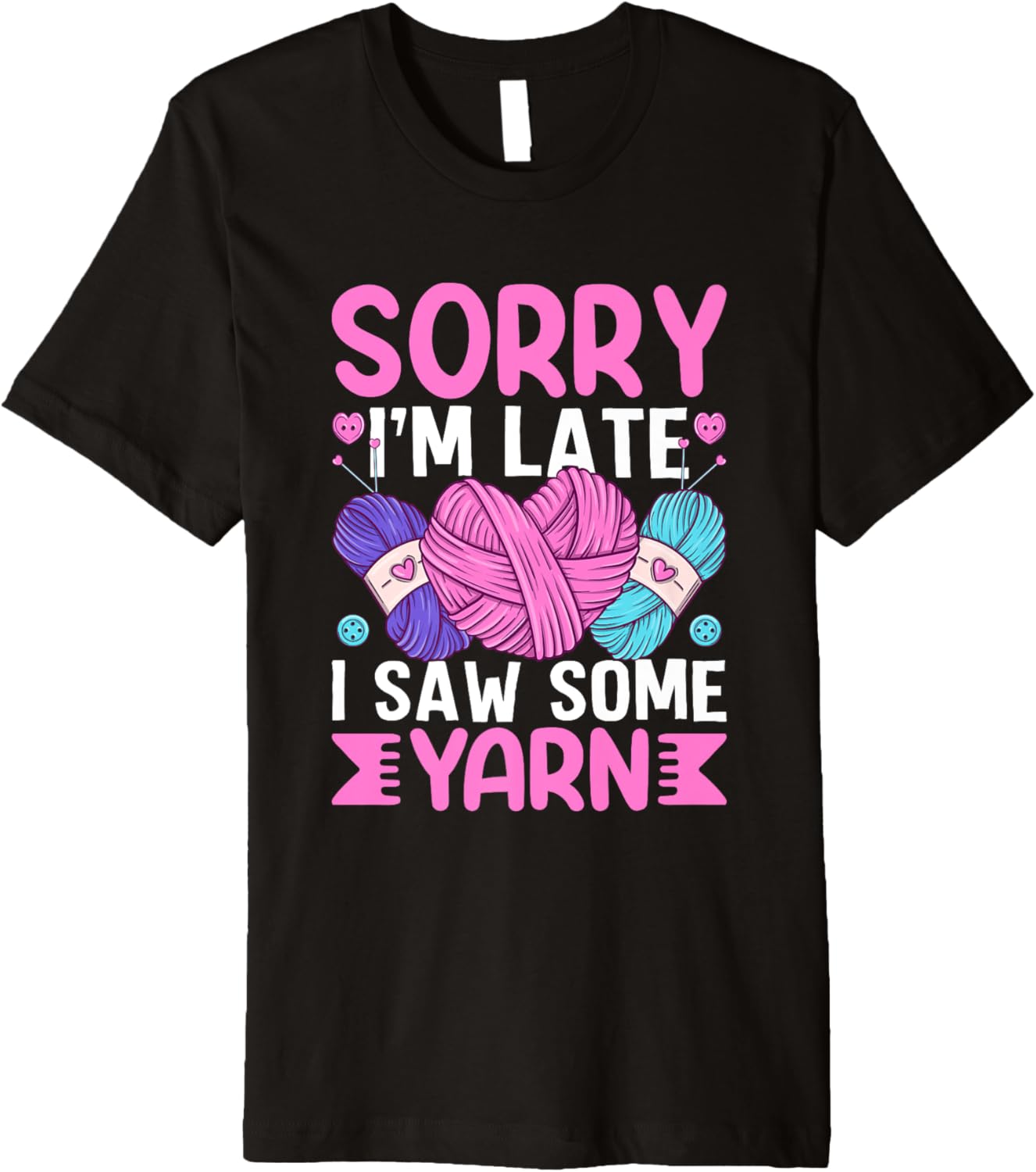 Sorry I'm Late I Saw Some Yarn Humor Premium Yarn Supply | Top Rated | Best Seller Choice