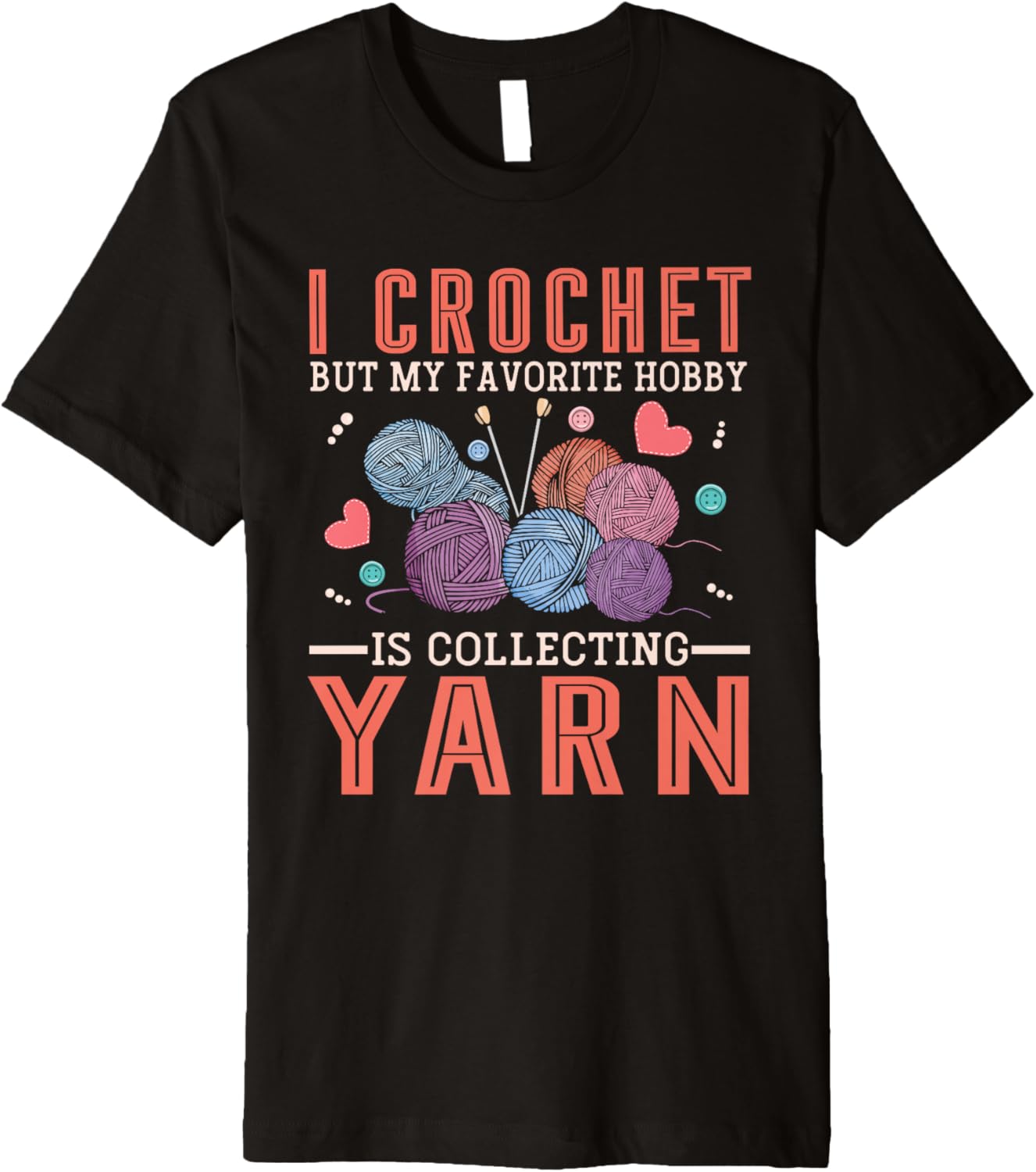 I Crochet But My Favorite Hobby Is Collecting Yarn Women Men Premium Yarn Supply | Viral US Pick | Best Seller Choice