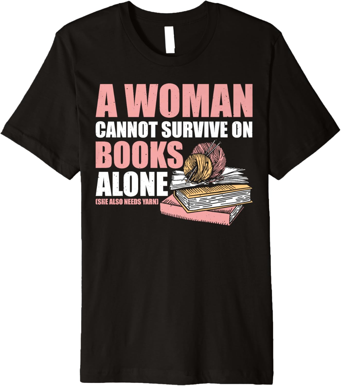 A Woman Cannot Survive On Books Alone She Also Needs Yarn Premium Yarn Supply | High Search Volume | Perfect for Craf...