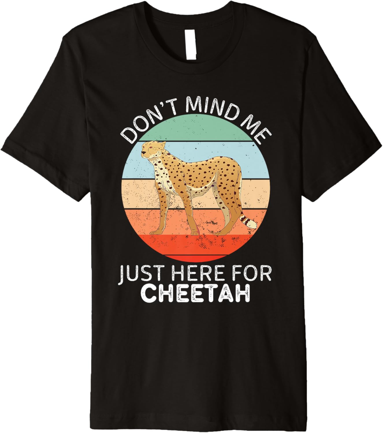 Vintage Cheetah Don t Mind Me Just Here For Cheetah Lover Premium Apparel Streetwear Style Best Seller Look