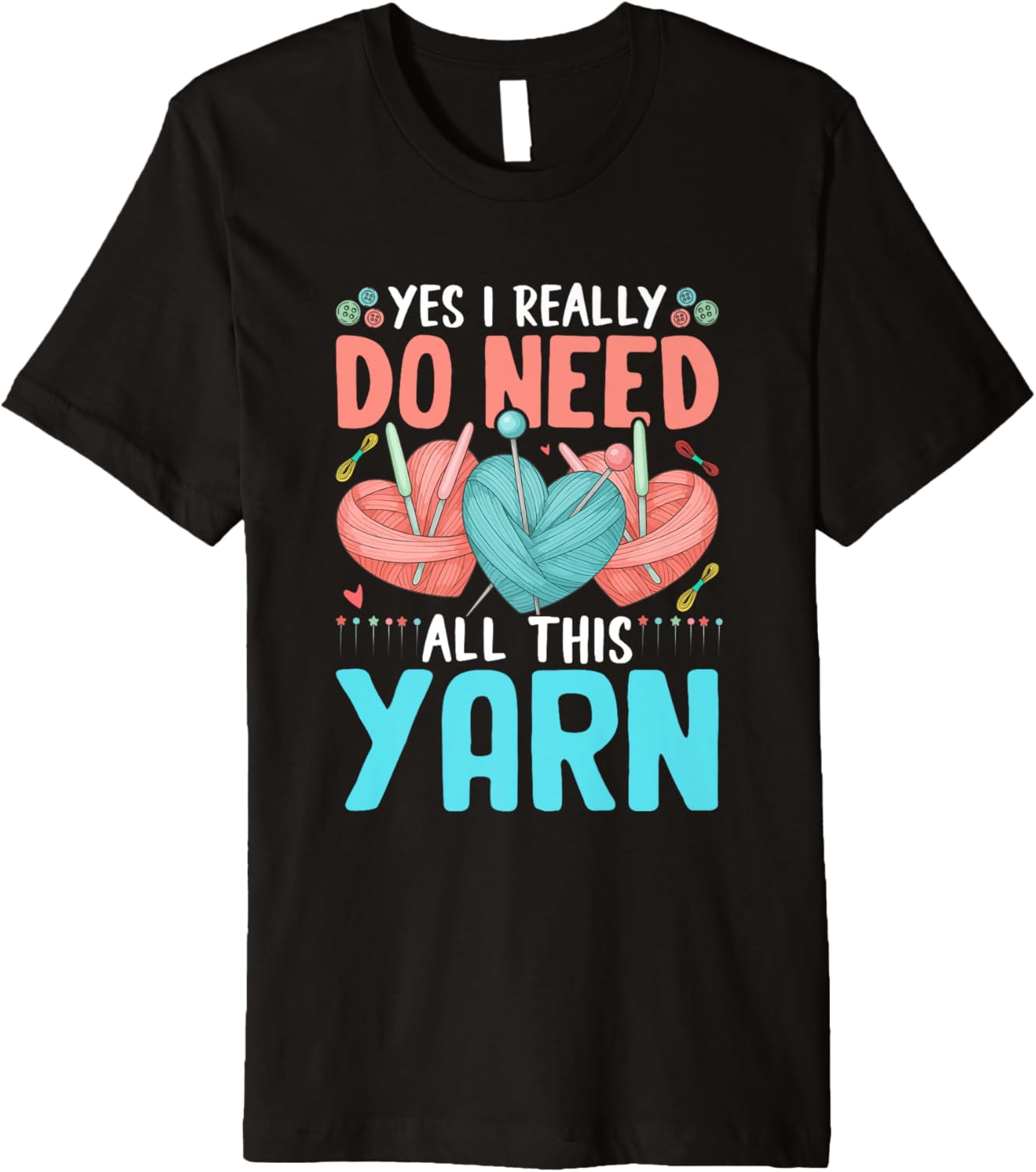 Yes I Really Do Need All This Yarn Lovers Premium Yarn Supply | High Search Volume | Perfect for Crafters