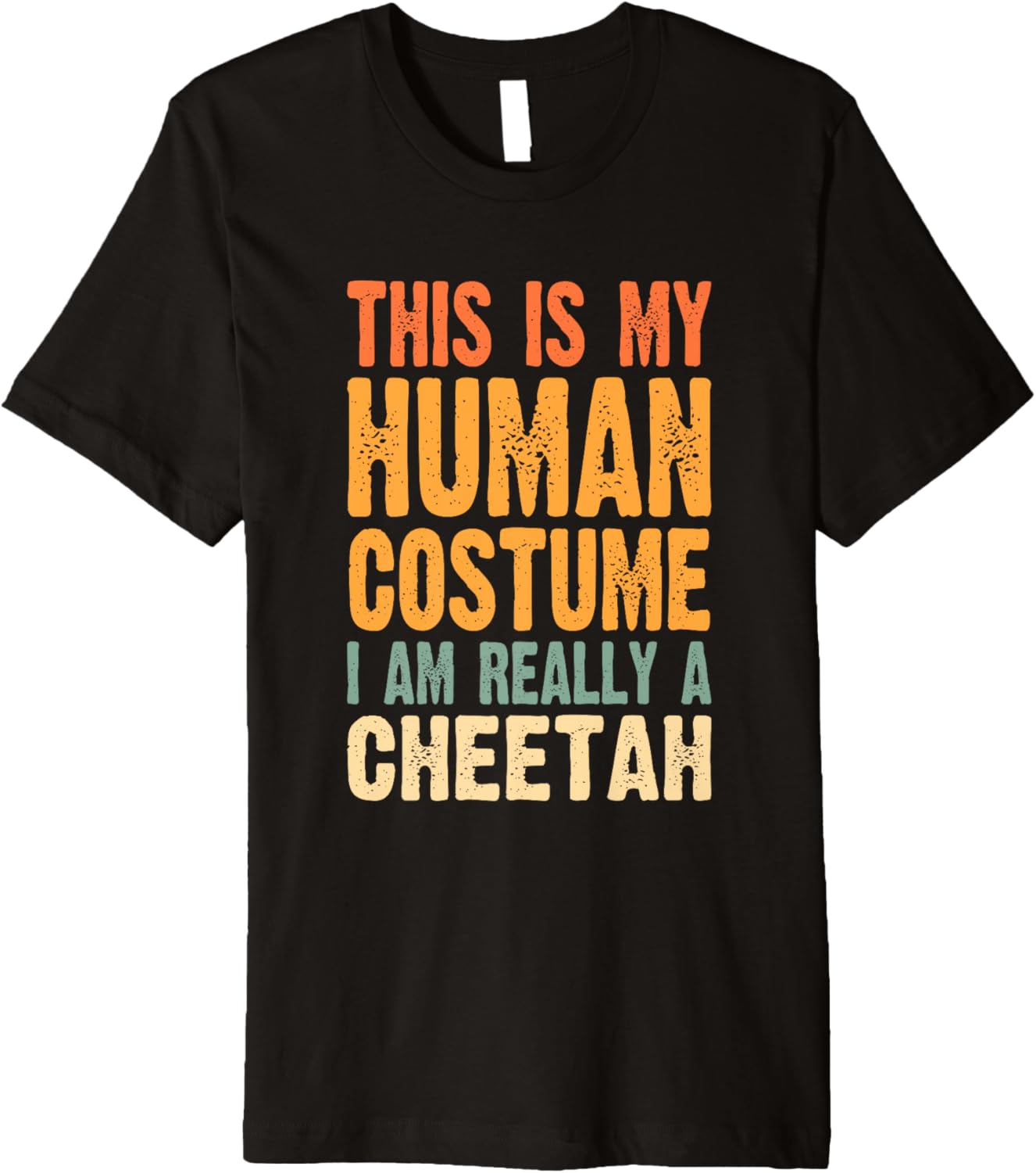 This is My Human Costume I m Really a Cheetah Premium Apparel Premium Print Everyday Wear