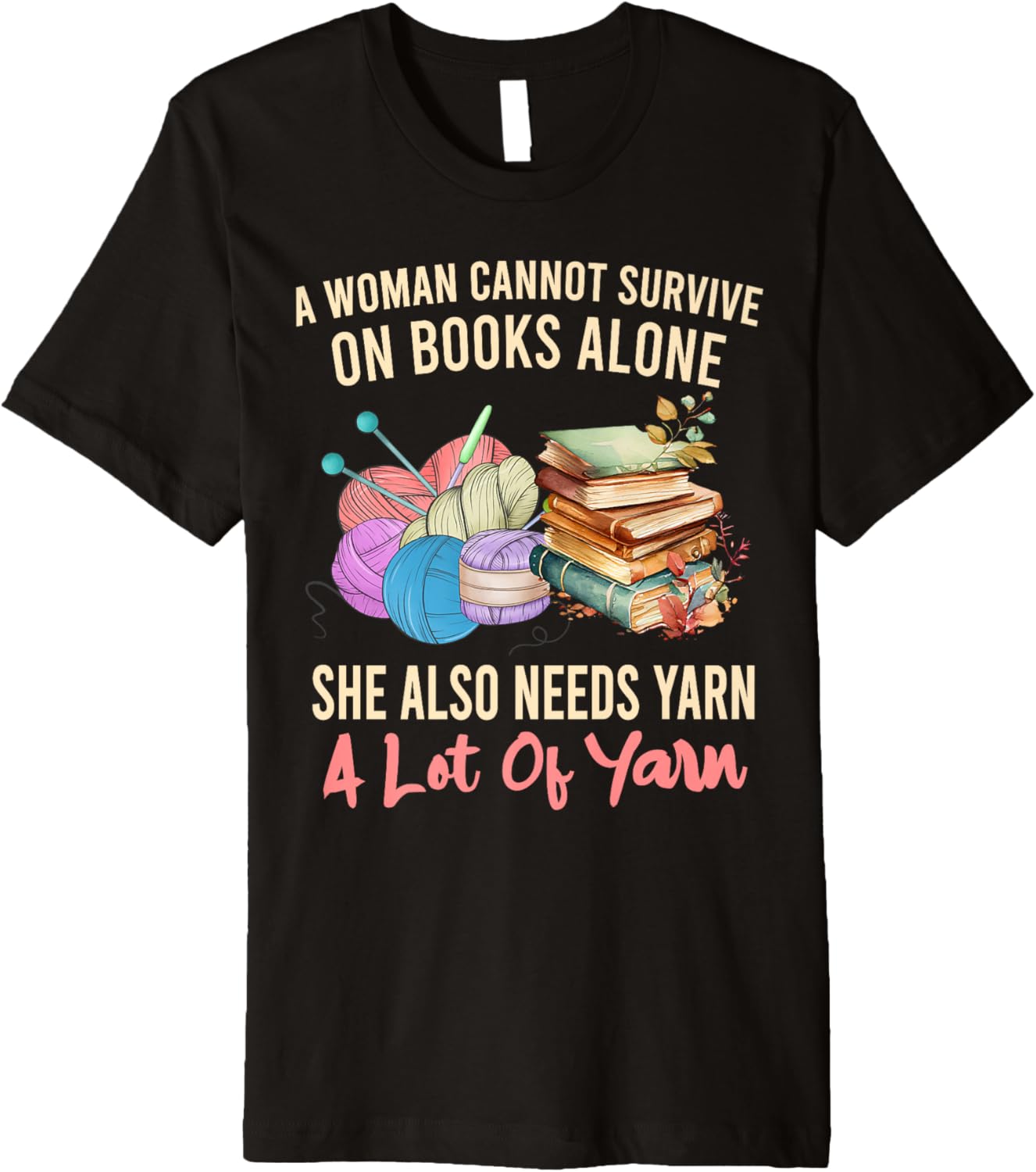 A Woman Cannot Survive On Books Alone She Needs Yarn Crochet Premium Yarn Supply | Premium Quality | Perfect for Craf...