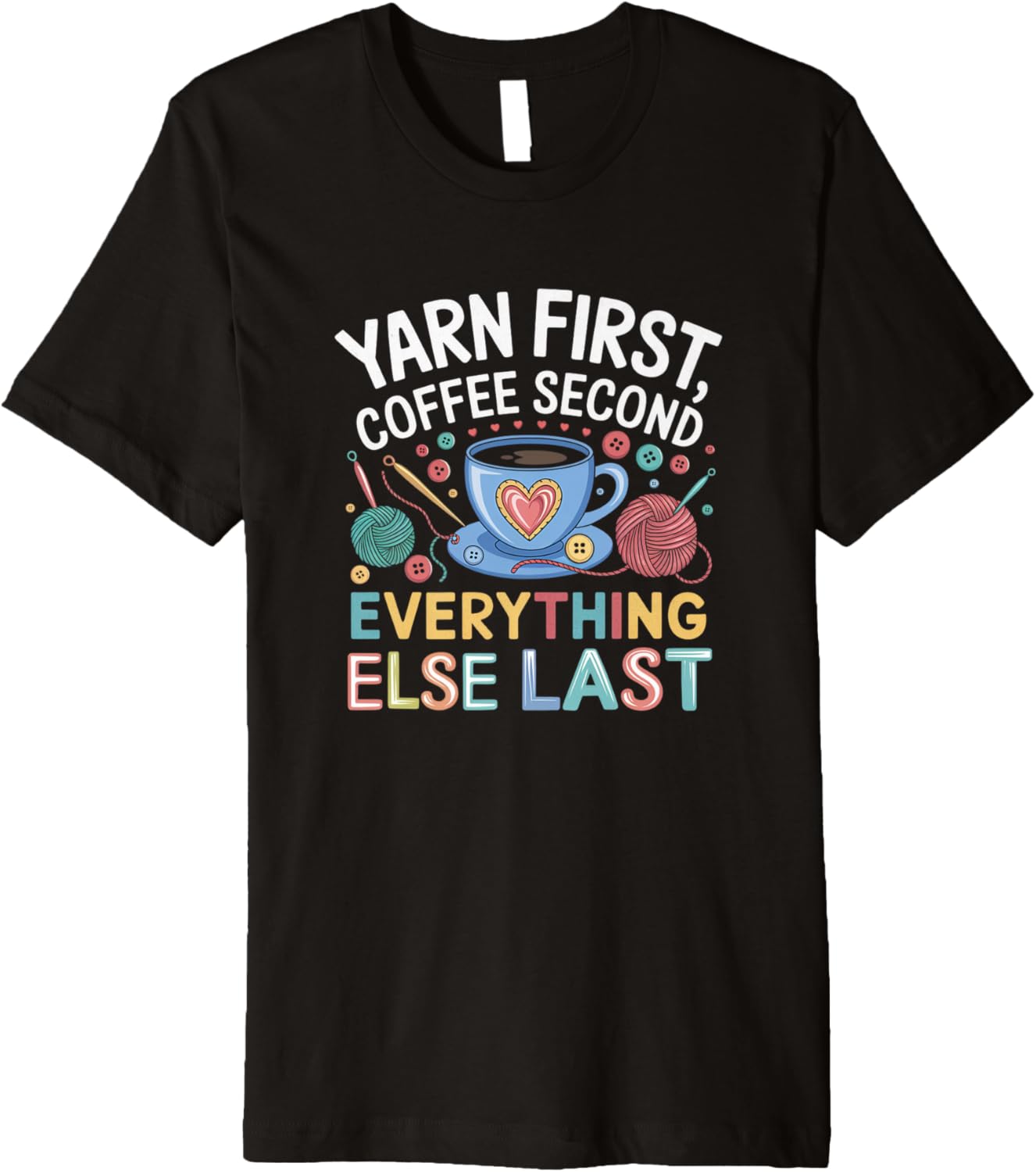 Yarn First Coffee Second Everything Else Last Yarn Crafts Premium Yarn Supply | Top Rated | Customer Favorite