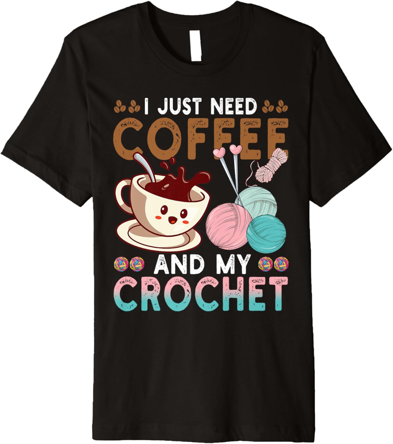 I Just Need Coffee My Crochet Funny Knitting Crocheting Yarn Premium Yarn Supply | Trending 2025 | Best Seller Choice