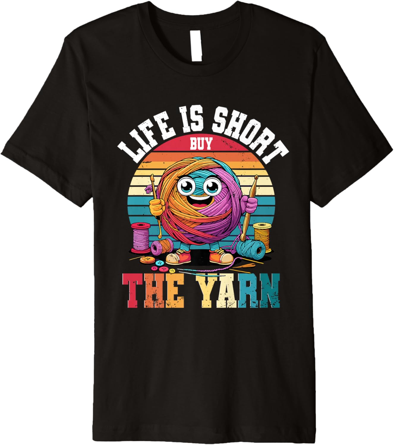 Crochet Knitting Life is Short Buy The Yarn Premium Yarn Supply | Top Rated | Perfect for Crafters