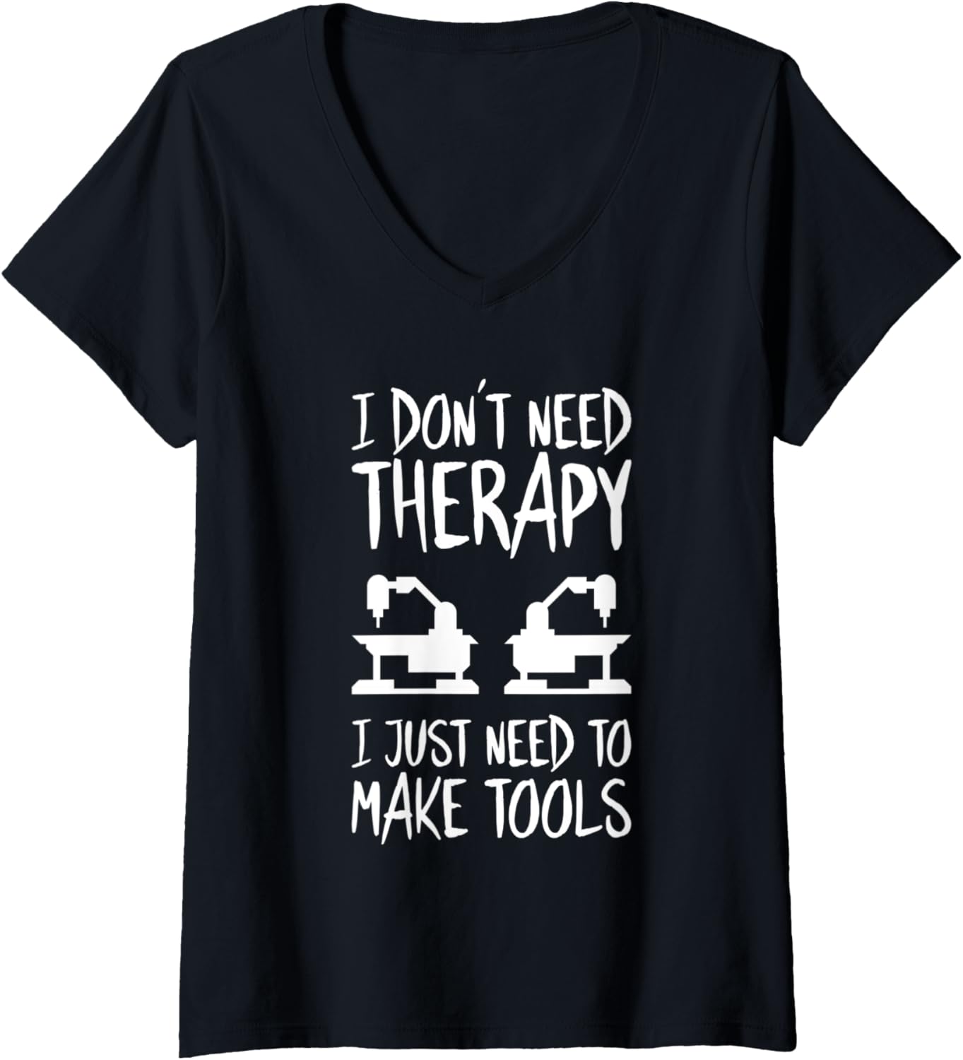Womens Toolmaker I Don't Need Therapy Tool And Die Maker V-Neck Apparel | Best Seller Pick | Must-Have Style
