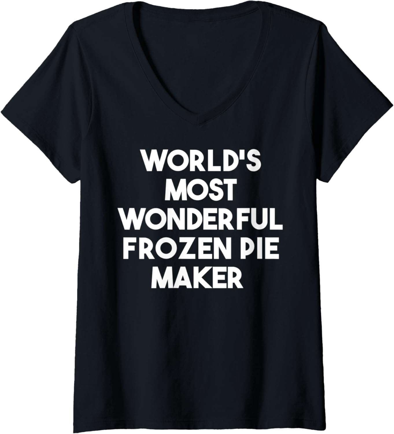 Womens World's Most Wonderful Frozen Pie Maker V-Neck Apparel | Best Seller Pick | Comfort Daily Wear