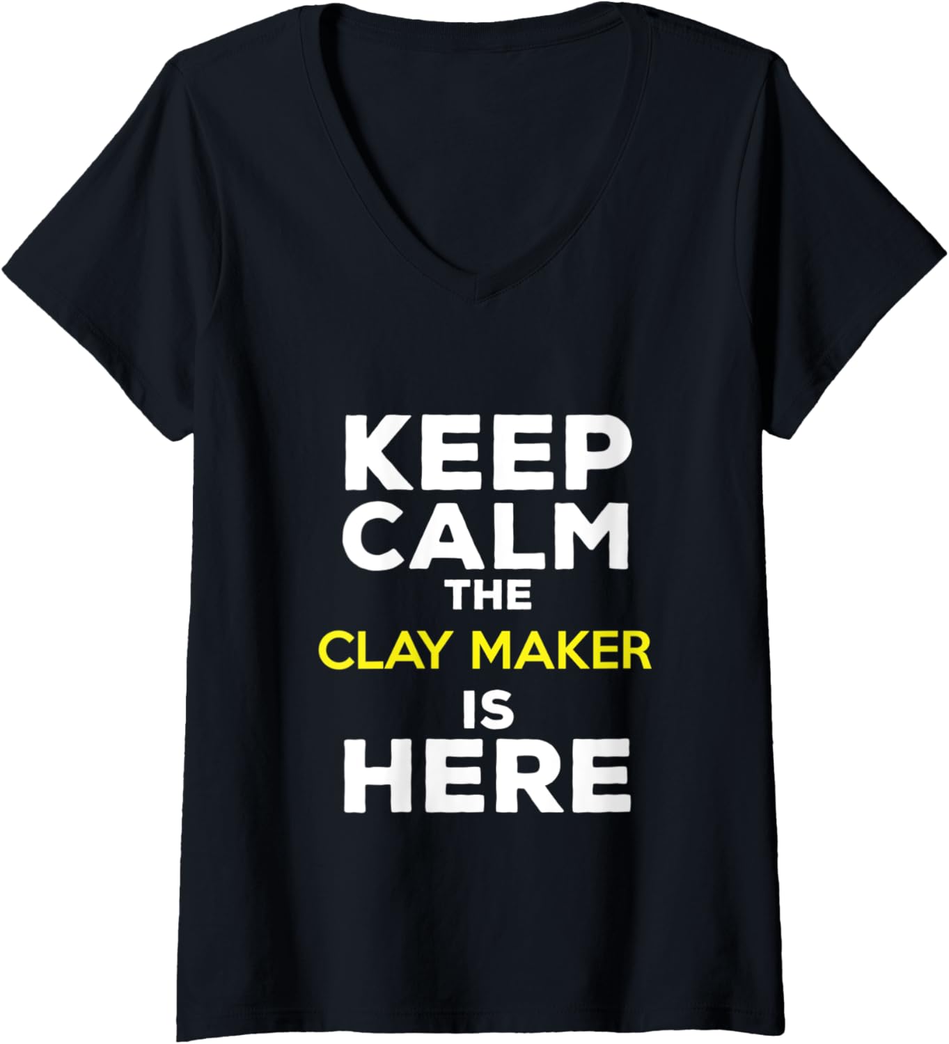 Womens Keep Calm The Clay Maker Is Here V-Neck Apparel | Best Seller Pick | Must-Have Style