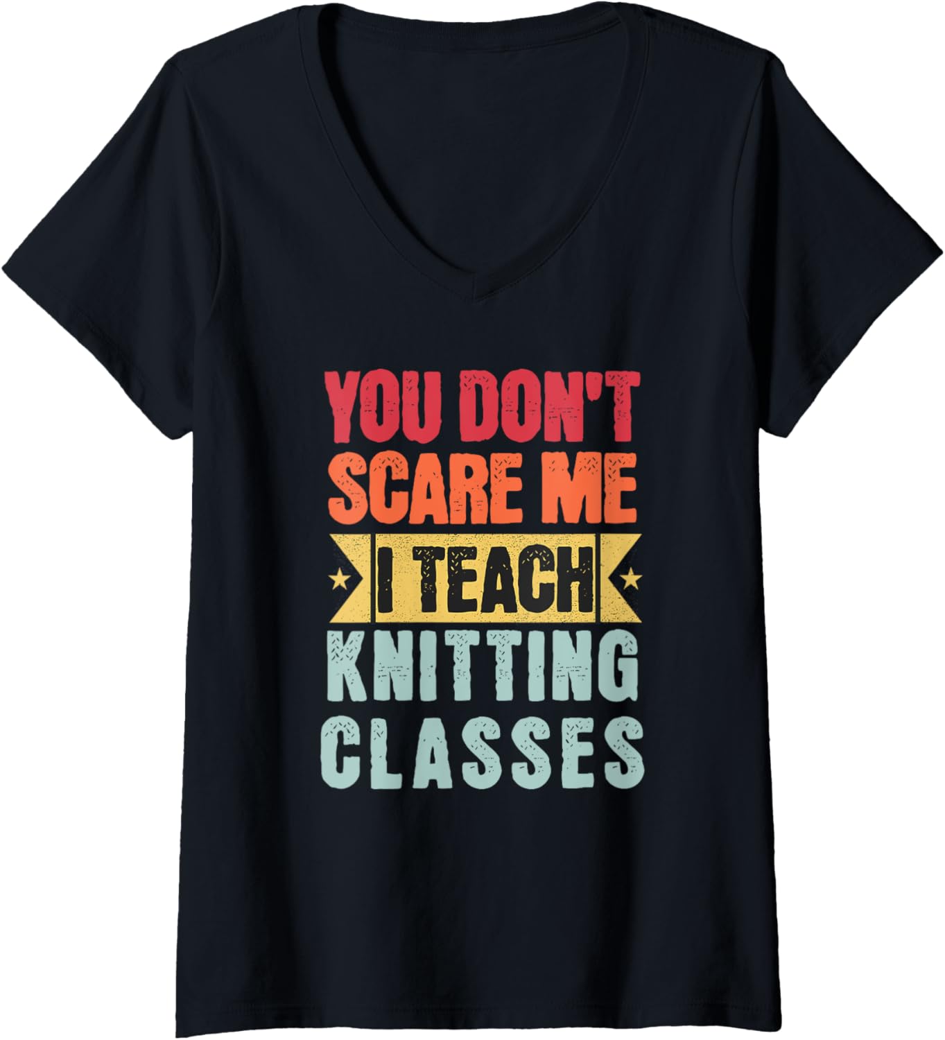 You Don't Scare Me I Teach Knitting Classes Retro Funny Yarn V-Neck Yarn Supply | Premium Quality | Best Seller Choice