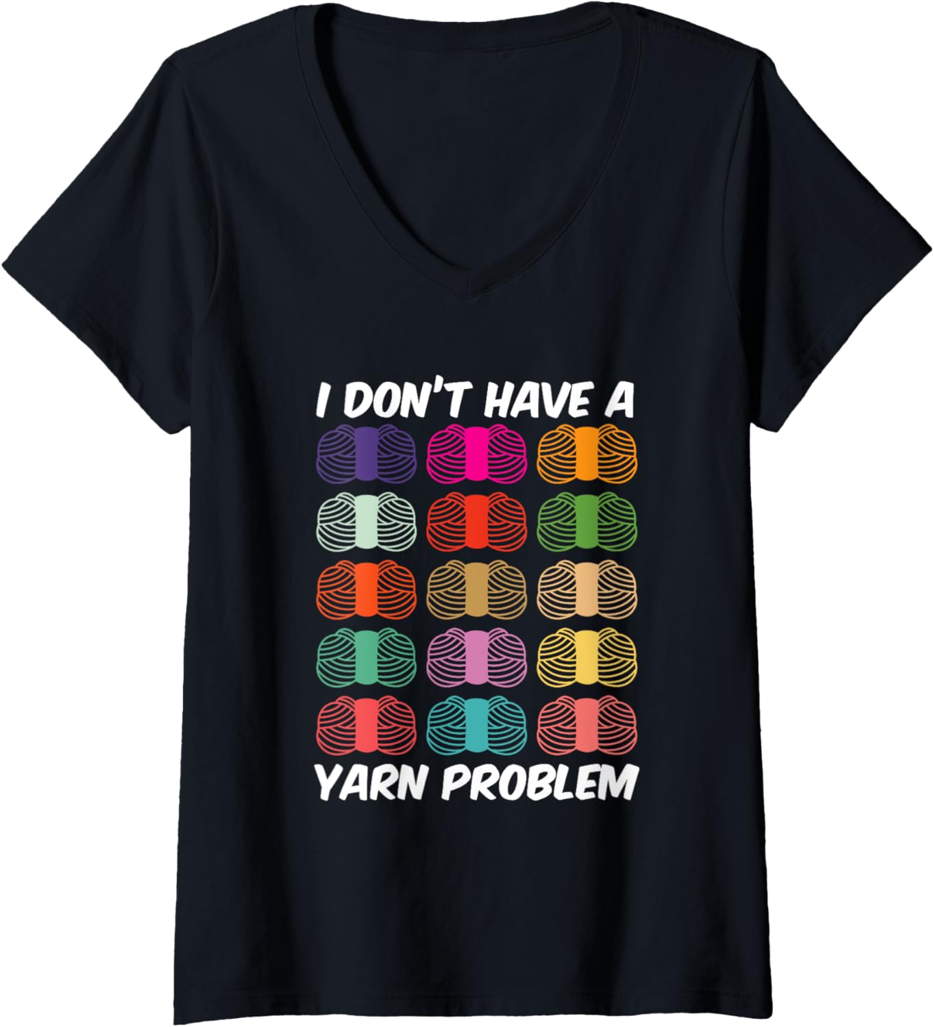Womens I Don't Have A Yarn Problem Knitting Crocheting Collecting V-Neck Yarn Supply | High Search Volume | Perfect f...