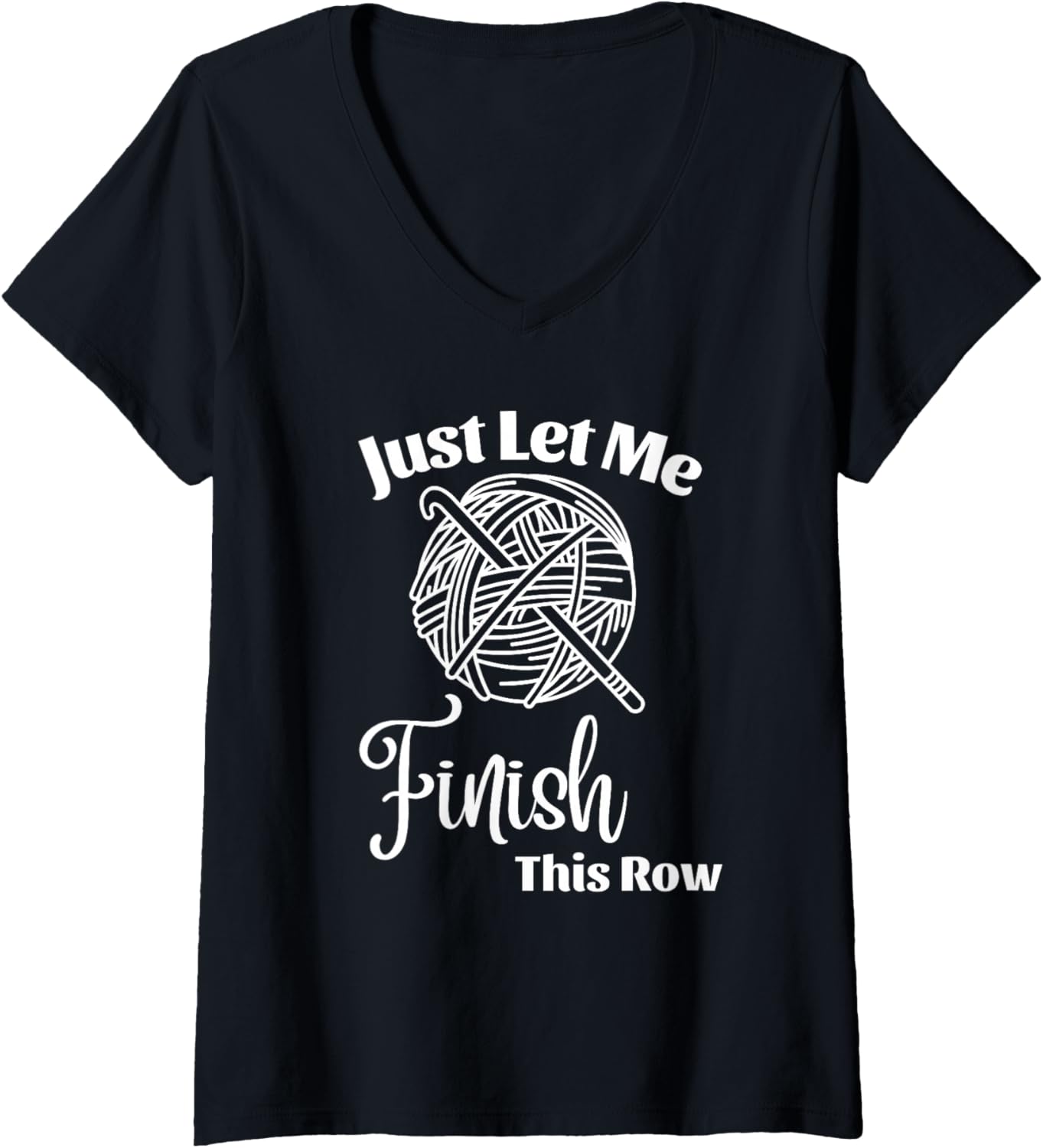 Womens Just Let Me Finish This Row Funny Crochet Yarn Crocheting V-Neck Yarn Supply | High Search Volume | Customer F...