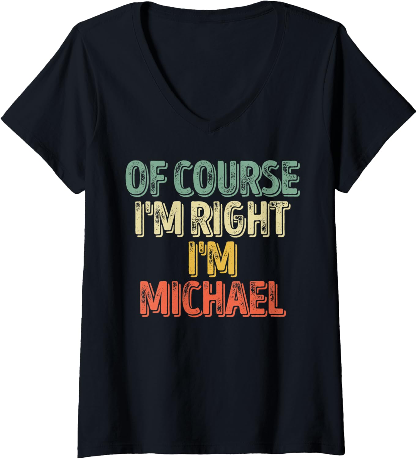 Womens Personalized Name Shirt Of Course I'm Right I'm Michael V-Neck T-Shirt | Trending 2025