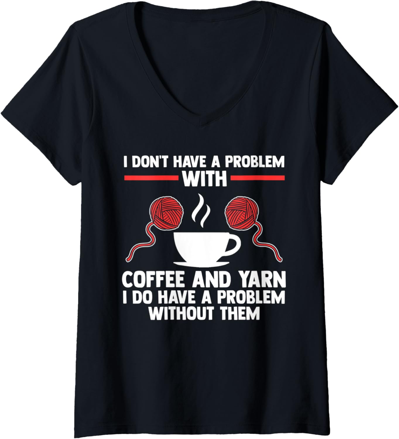 Womens I don't have a problem with coffee and yarn coffee lover V-Neck Yarn Supply | Trending 2025 | Perfect for Craf...