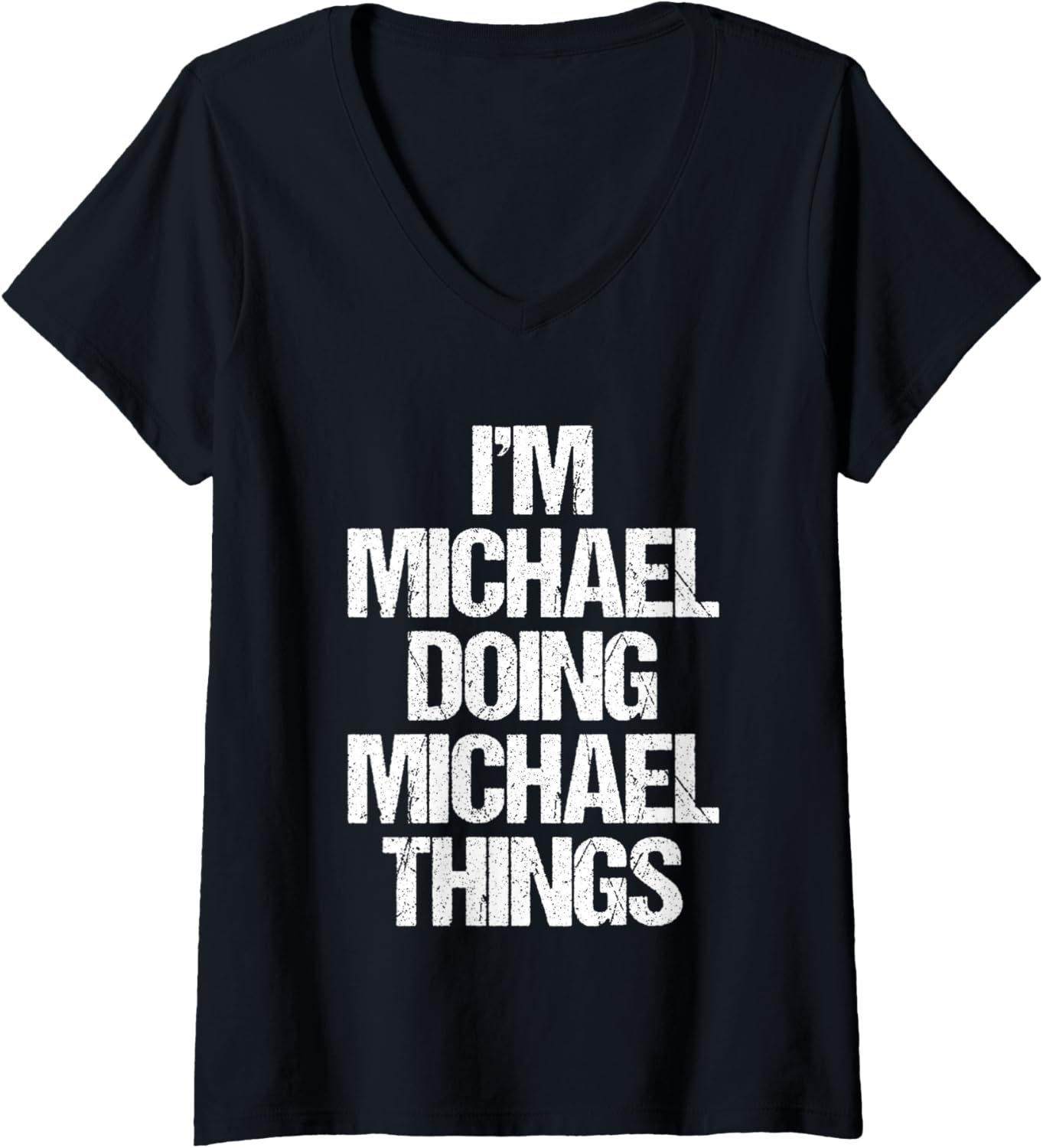 Womens I'm Michael Doing Michael Things - Funny Saying Name Michael V-Neck Apparel | Perfect Gift Idea
