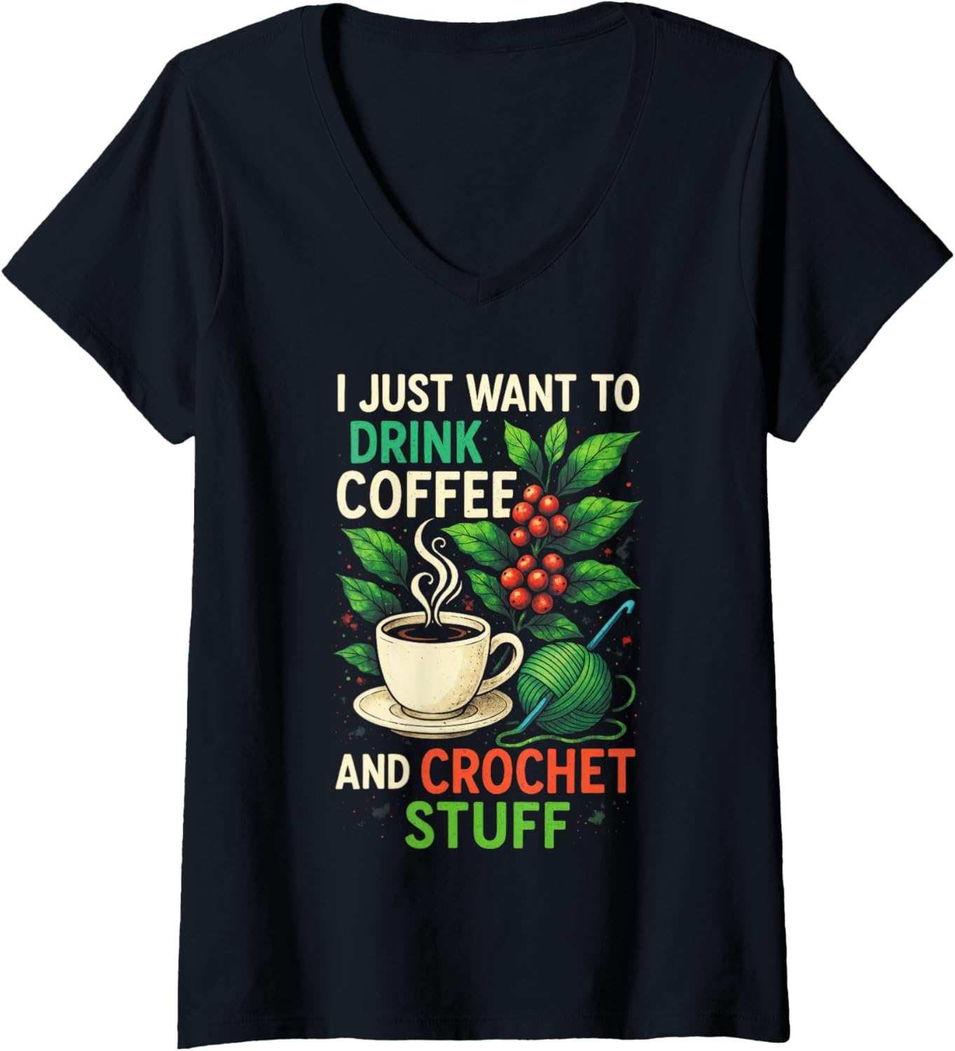 Womens I Just Want to Drink Coffee and Crochet - Crochet Yarn V-Neck Yarn Supply | High Search Volume | High CTR Title