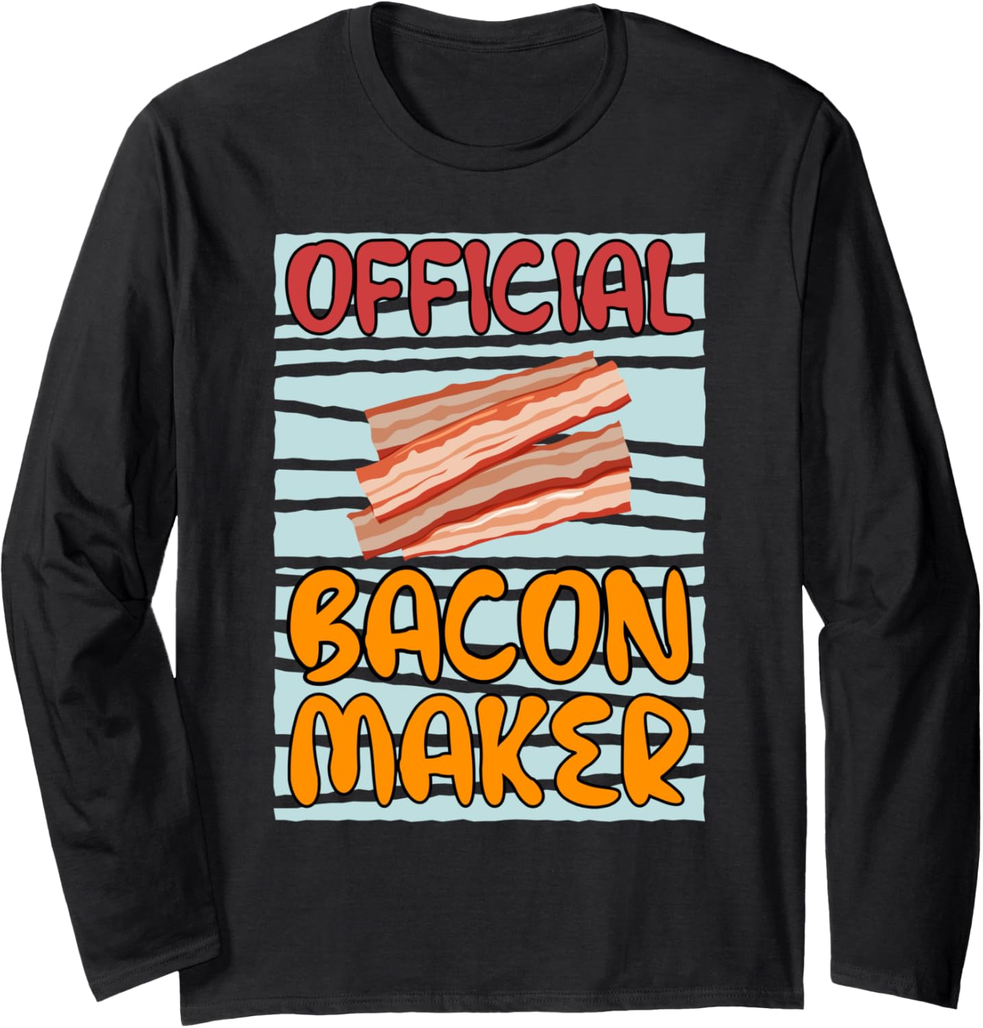 Officially Bacon Maker Cooking Chef Long Sleeve Apparel | Trending 2025 | Perfect Gift Idea