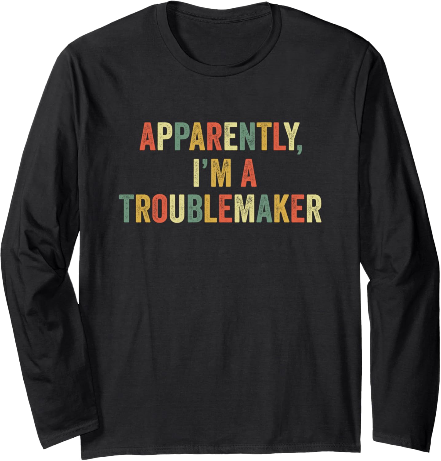 Apparently I'm A Troublemaker Funny Trouble Maker Sarcasm Long Sleeve Apparel | Trending 2025 | Must-Have Style