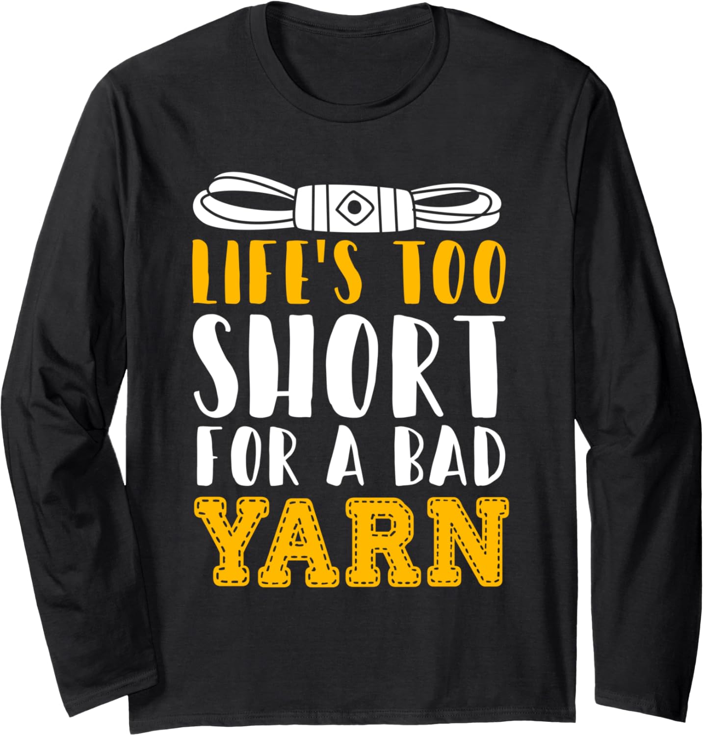 Crocheting Lifes Too Short For A Bad Yarn Wool Craft Long Sleeve Yarn Supply | High Search Volume | Best Seller Choice