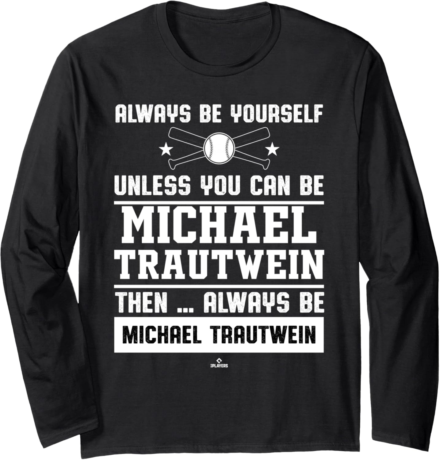 Always Be Yourself Michael Trautwein Prospect Baseball Fan Long Sleeve Apparel | Trending 2025