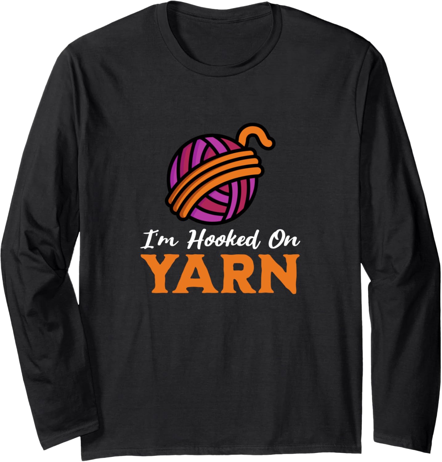 I'm Hooked on Yarn, Funny Yarn Projects Saying Long Sleeve Yarn Supply | High Search Volume | Customer Favorite