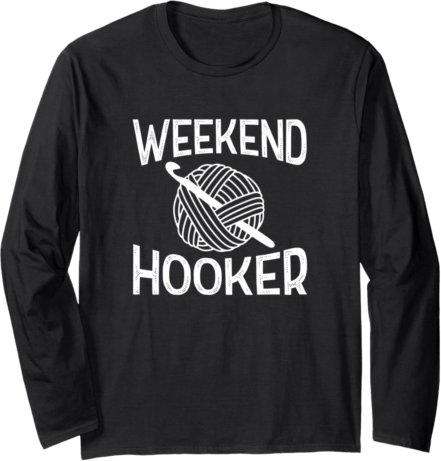 Weekend Hooker Funny Crochet Yarn Long Sleeve Yarn Supply | Trending 2025 | Perfect for Crafters