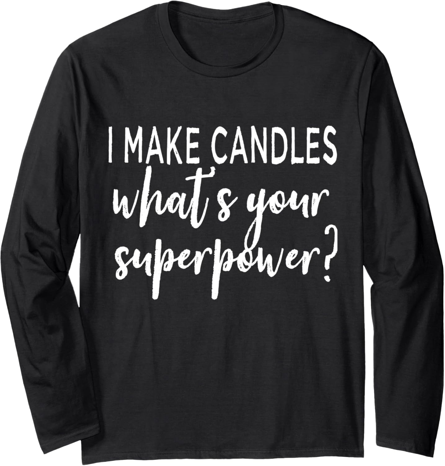 I Make Candles What's Your Superpower Candle Maker Gift Long Sleeve Apparel | Premium Quality | Aesthetic Fit