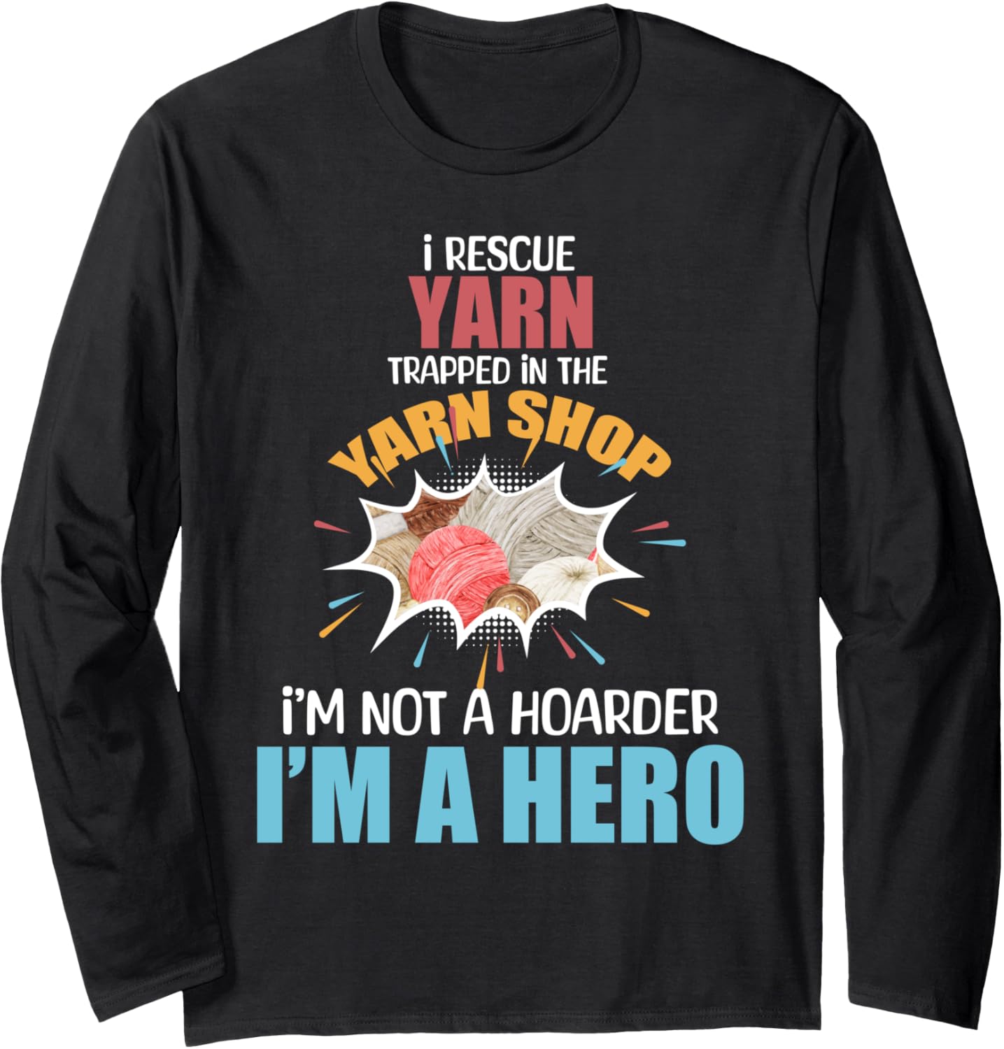 I Rescue Yarn Trapped in Yarn Shop Funny Knitting Crocheting Long Sleeve Yarn Supply | Viral US Pick | Customer Favorite