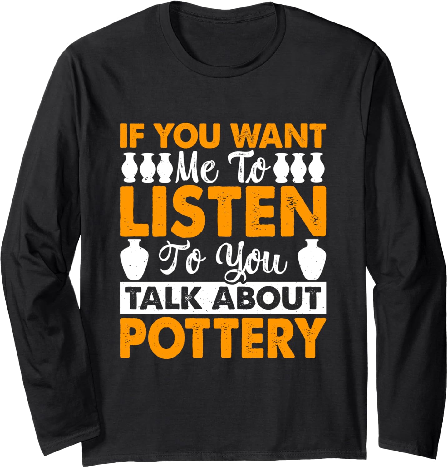 Pottery Lover Funny Ceramic Clay Maker Pottering Long Sleeve Apparel | US Viral Style | Must-Have Style
