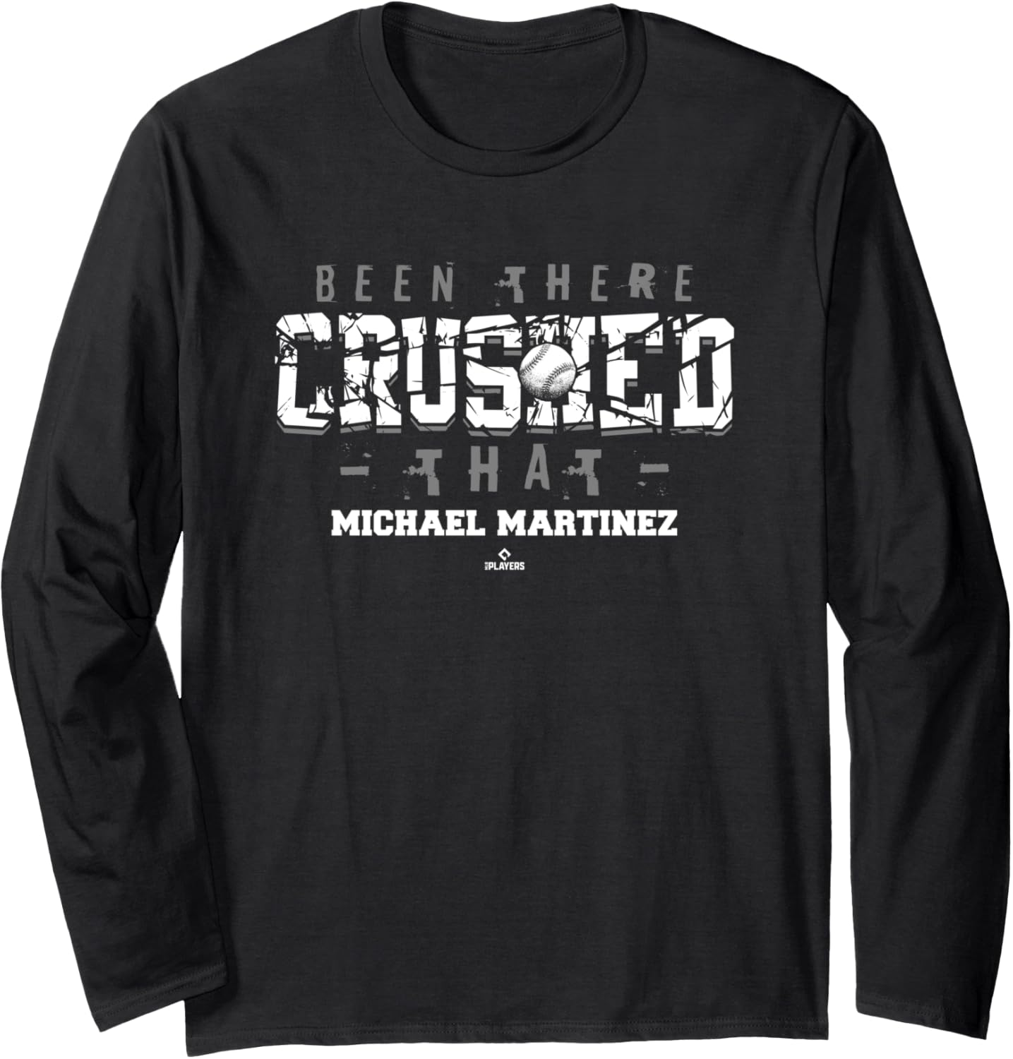 Been There Crushed That Michael Martinez Prospect Baseball Long Sleeve Apparel | US Best Seller