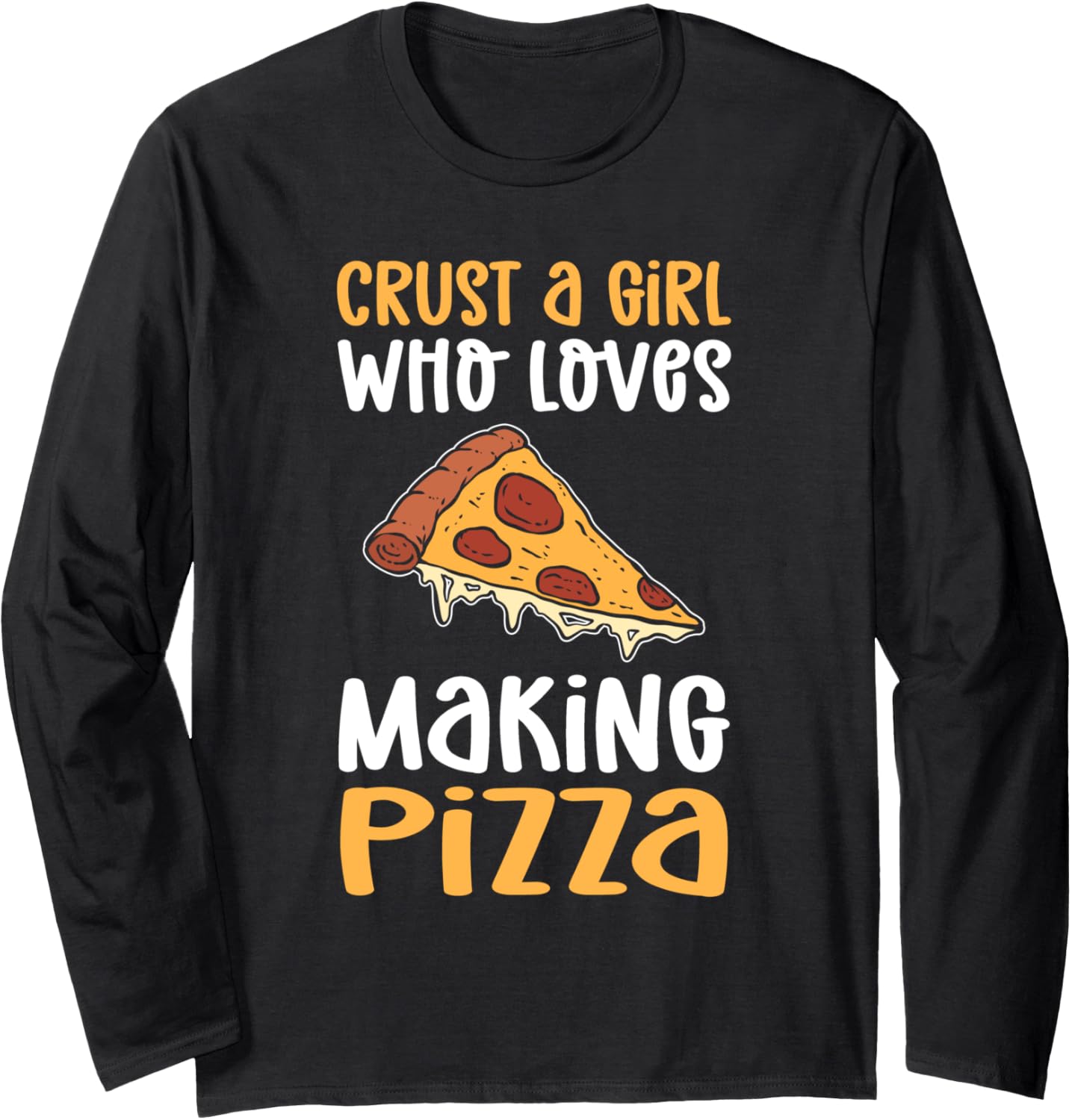 Crust A Girl Who Loves Making Pizza. Hobby Pizza Maker Long Sleeve Apparel | Premium Quality | Comfort Daily Wear