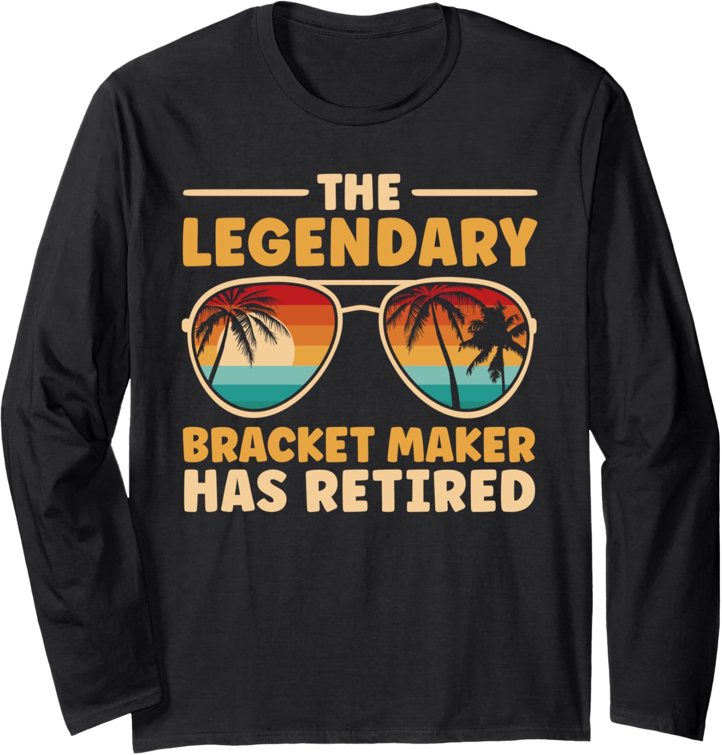 Retired Bracket Maker Retirement Long Sleeve Apparel | Premium Quality | Aesthetic Fit