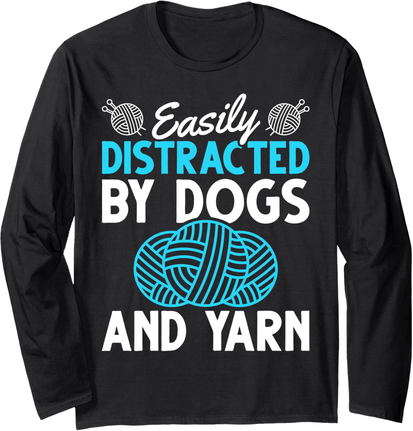 Animal Lover Easily Distracted By Dogs And Yarn Knitting Long Sleeve Yarn Supply | Premium Quality | Best Seller Choice