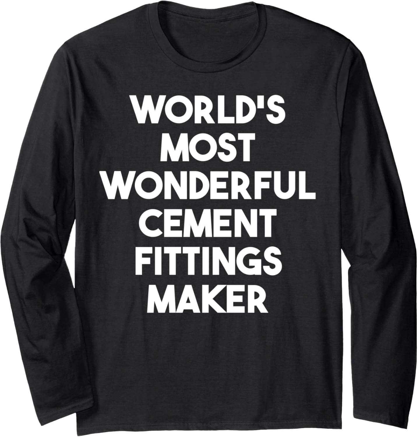 World's Most Wonderful Cement Fittings Maker Long Sleeve Apparel | Best Seller Pick | Comfort Daily Wear