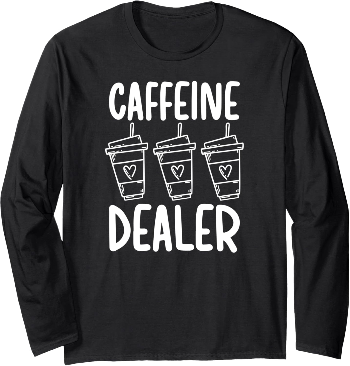 Caffeine Dealer Barista Coffee Maker Baristas Long Sleeve Apparel | High Search Volume | Comfort Daily Wear