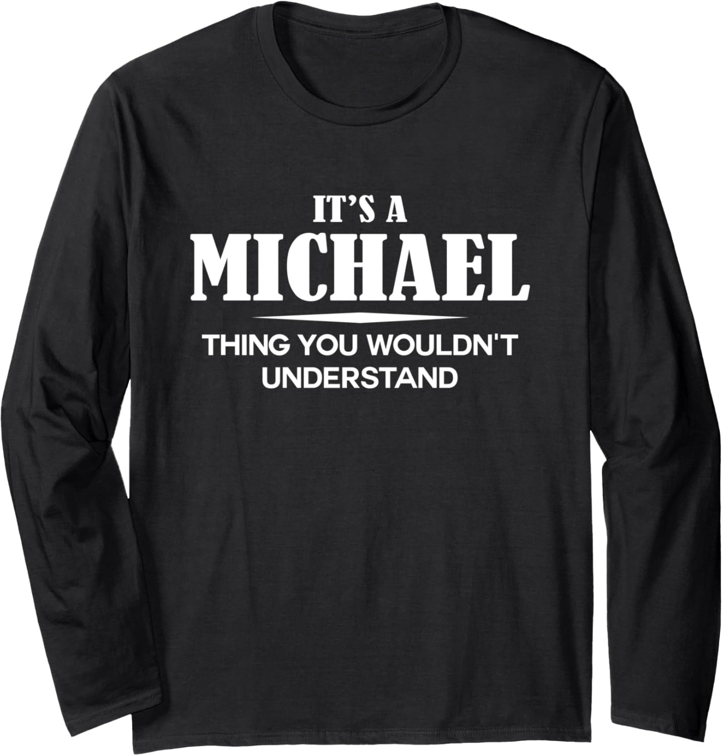It's A MICHAEL Thing You Wouldn't Understand MICHAEL Name Long Sleeve Apparel | Trending 2025
