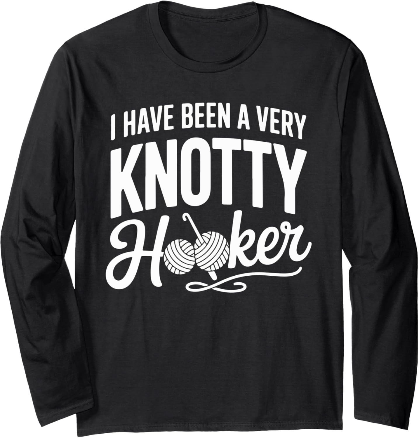 I Have Been A Very Knotty Hooker Yarn Long Sleeve Yarn Supply | Top Rated | High CTR Title