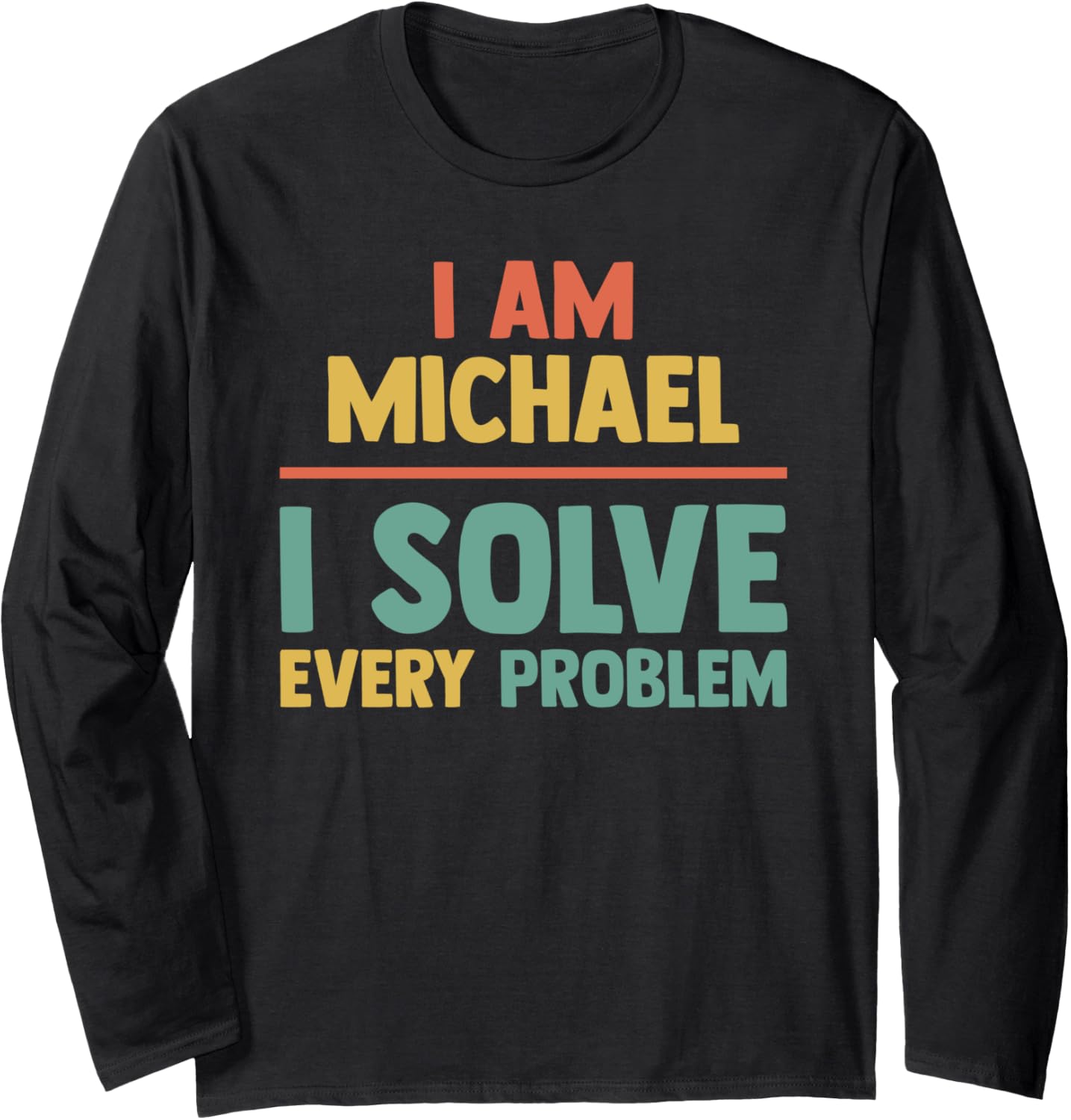 Personalized Tee Men I Solve Every Problem - Funny Michael Long Sleeve T-Shirt | Everyday Casual Wear