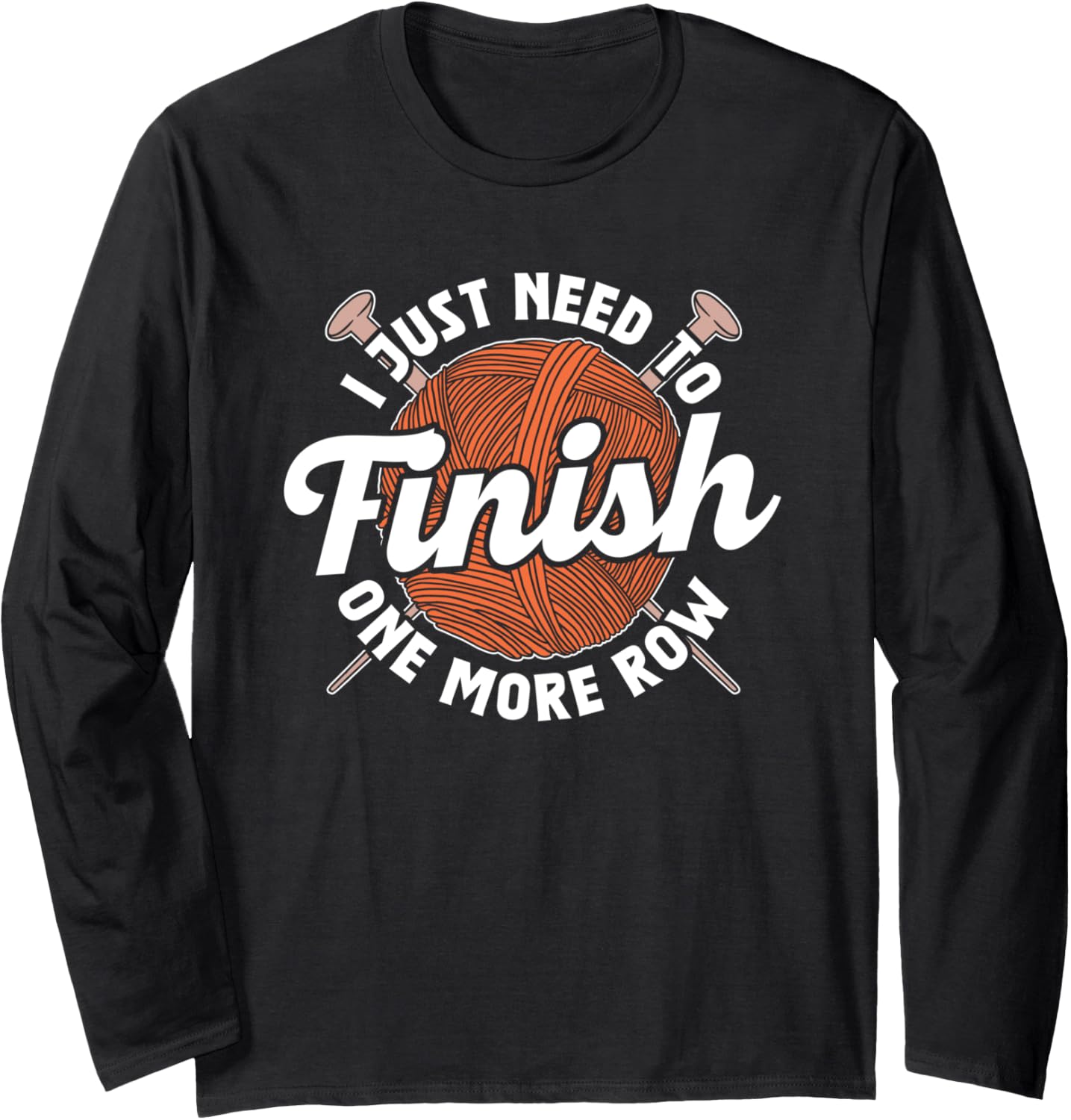 I Just Need To Finish One More Row Yarn Knit Hobby Knitting Long Sleeve Yarn Supply | Trending 2025 | High CTR Title