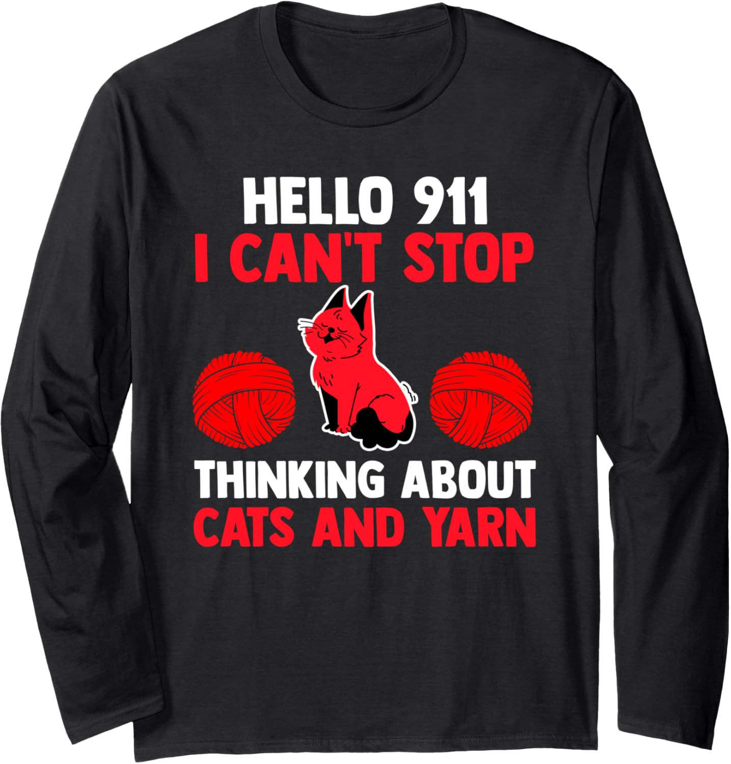 hello 911 I can't stop thinking about cats and yarn cat Long Sleeve Yarn Supply | High Search Volume | High CTR Title
