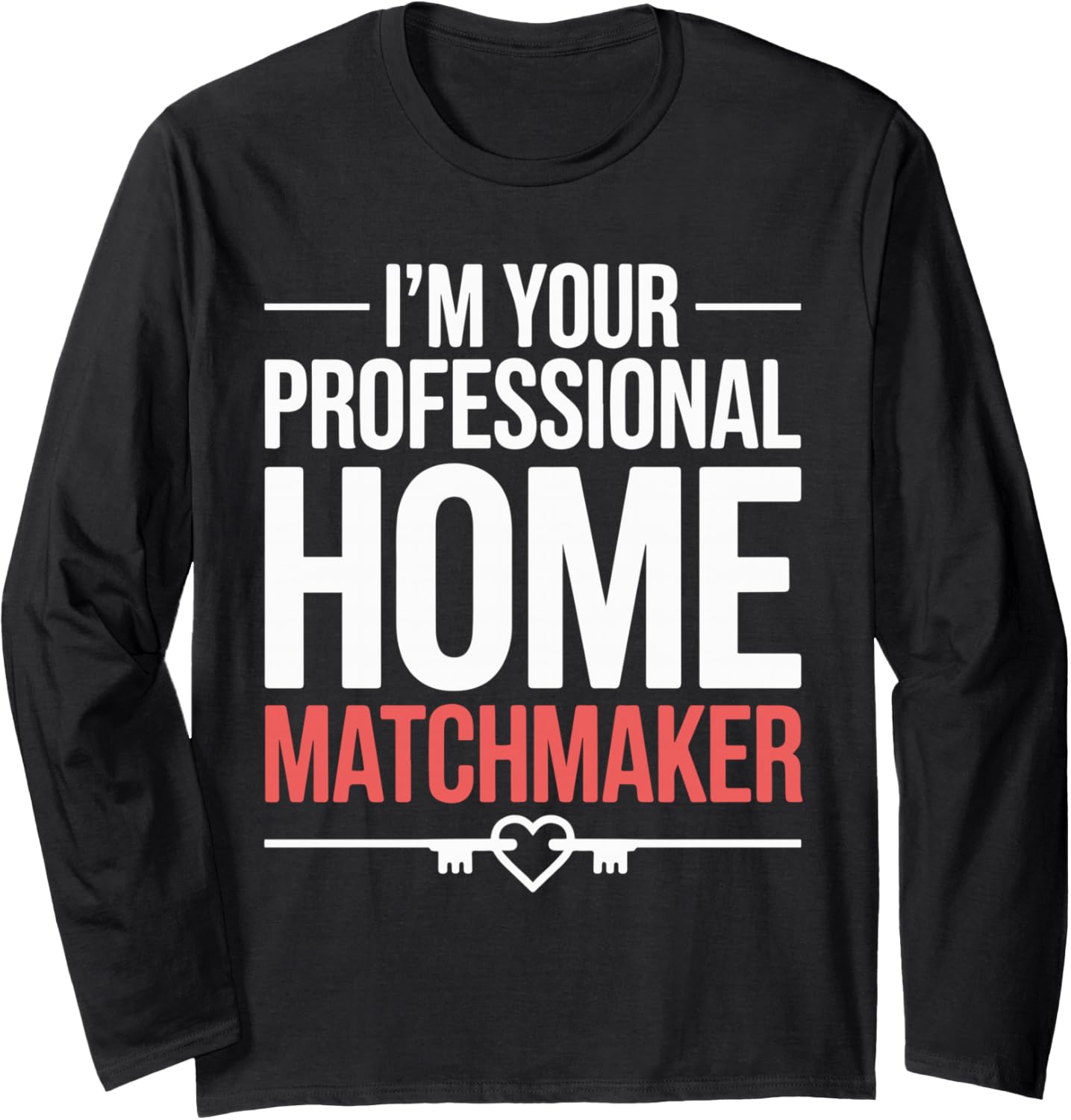 Im Your Professional Home Matchmaker Long Sleeve Apparel | US Viral Style | Comfort Daily Wear