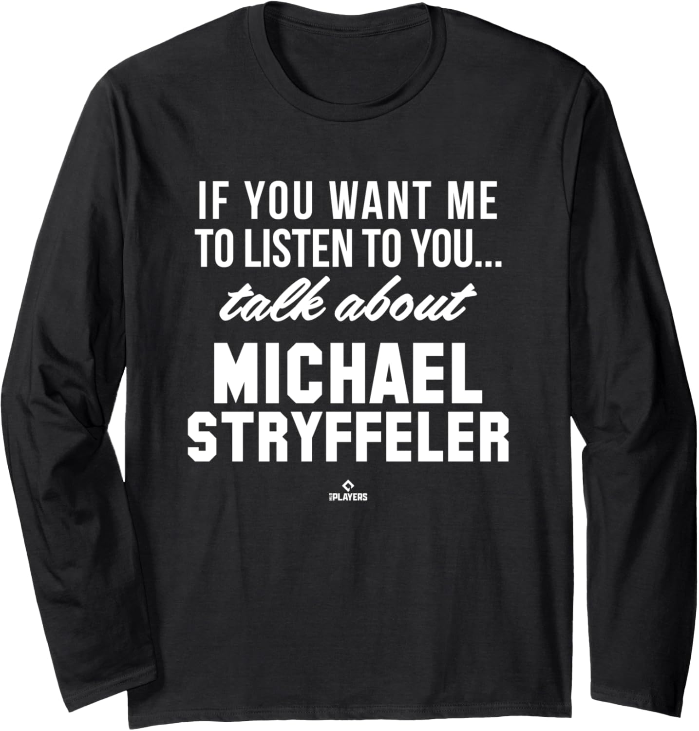 Talk About Michael Stryffeler Prospect Baseball Fan Gear Long Sleeve Apparel | Perfect Gift Idea