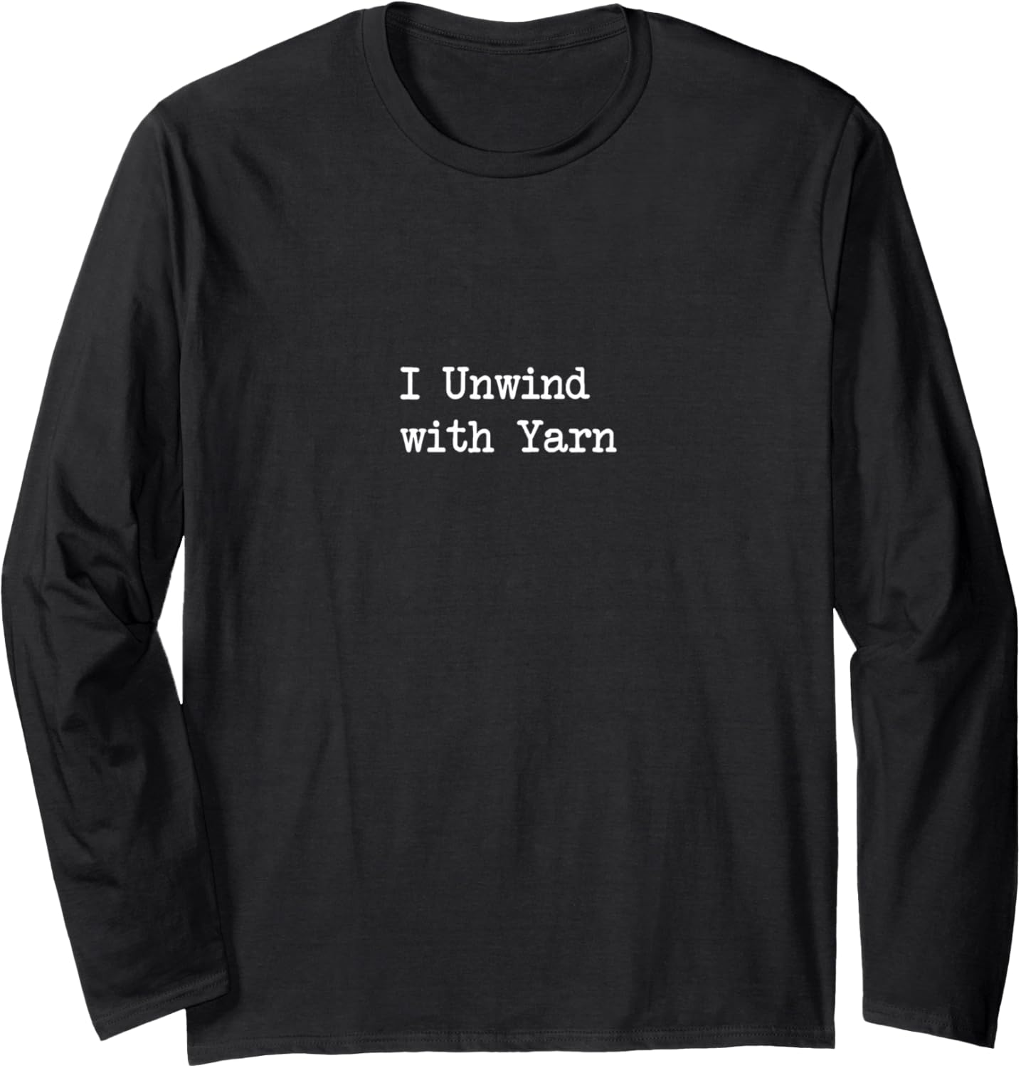 I Unwind with Yarn Funny Yarn Lover Quotes Long Sleeve Yarn Supply | Trending 2025 | High CTR Title
