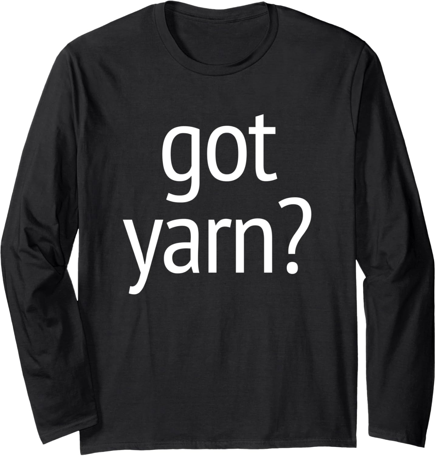 Got Yarn T-Shirt funny saying quilting crochet knitting Long Sleeve T-Shirt | Top Rated | High CTR Title