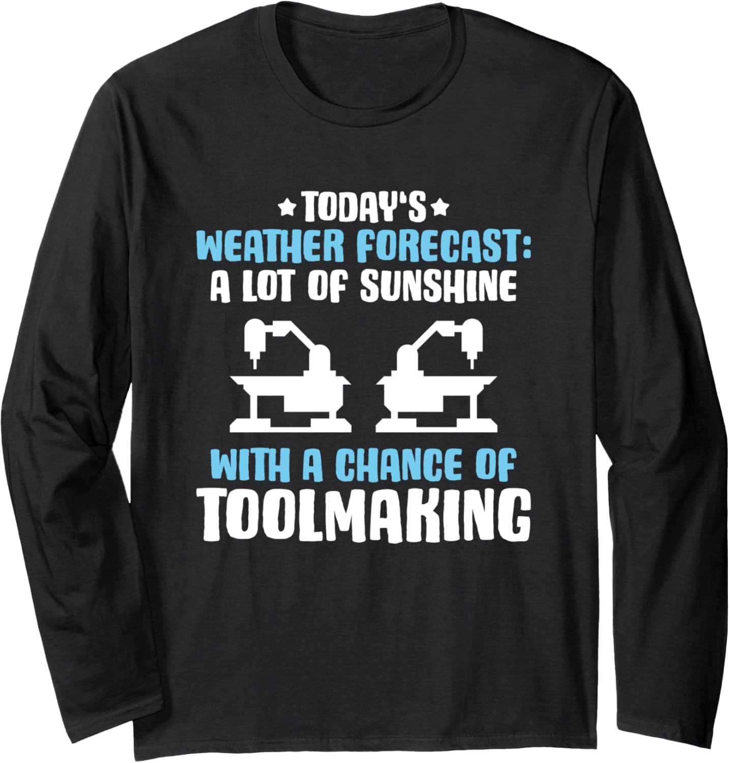 Toolmaker Weather Forecast Tool And Die Maker Long Sleeve Apparel | US Viral Style | Aesthetic Fit